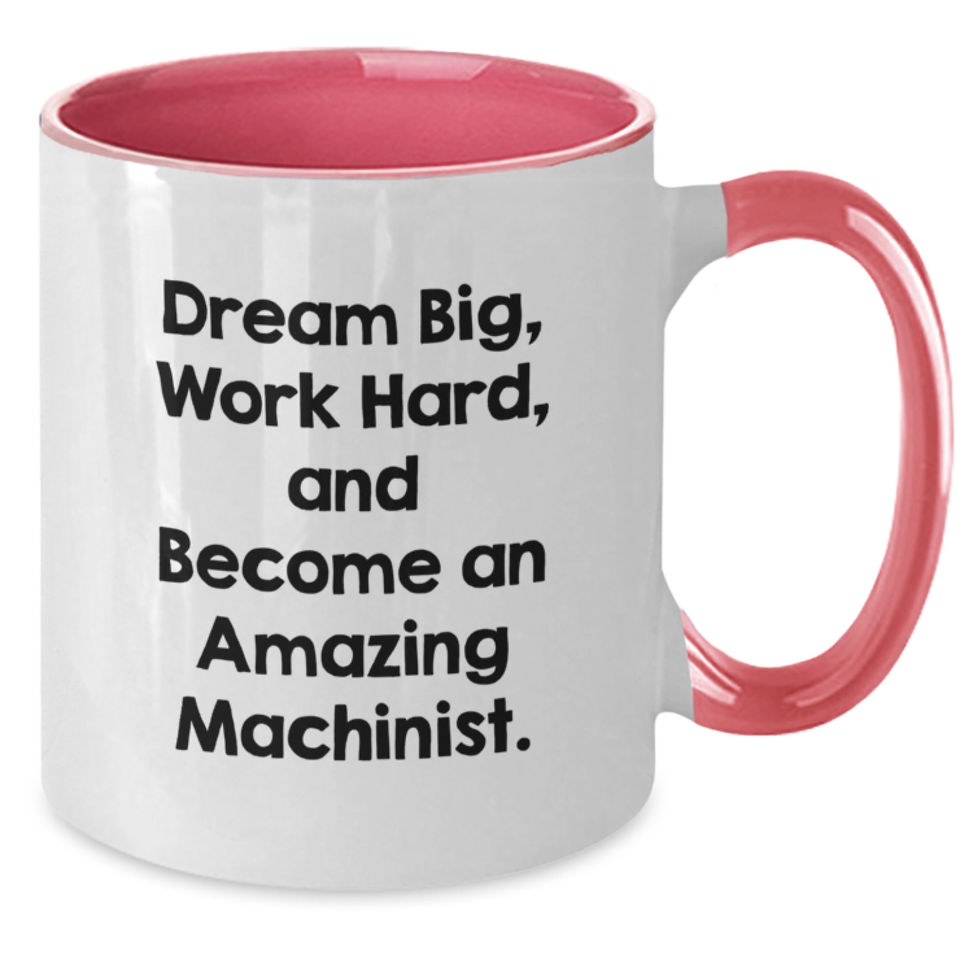 Funny Machinist Gifts for Men, Unique Birthday Unique Gifts from Friends, Two Tone Coffee Mug with Inspirational Quote - Dream Big, Work Hard - Additional
