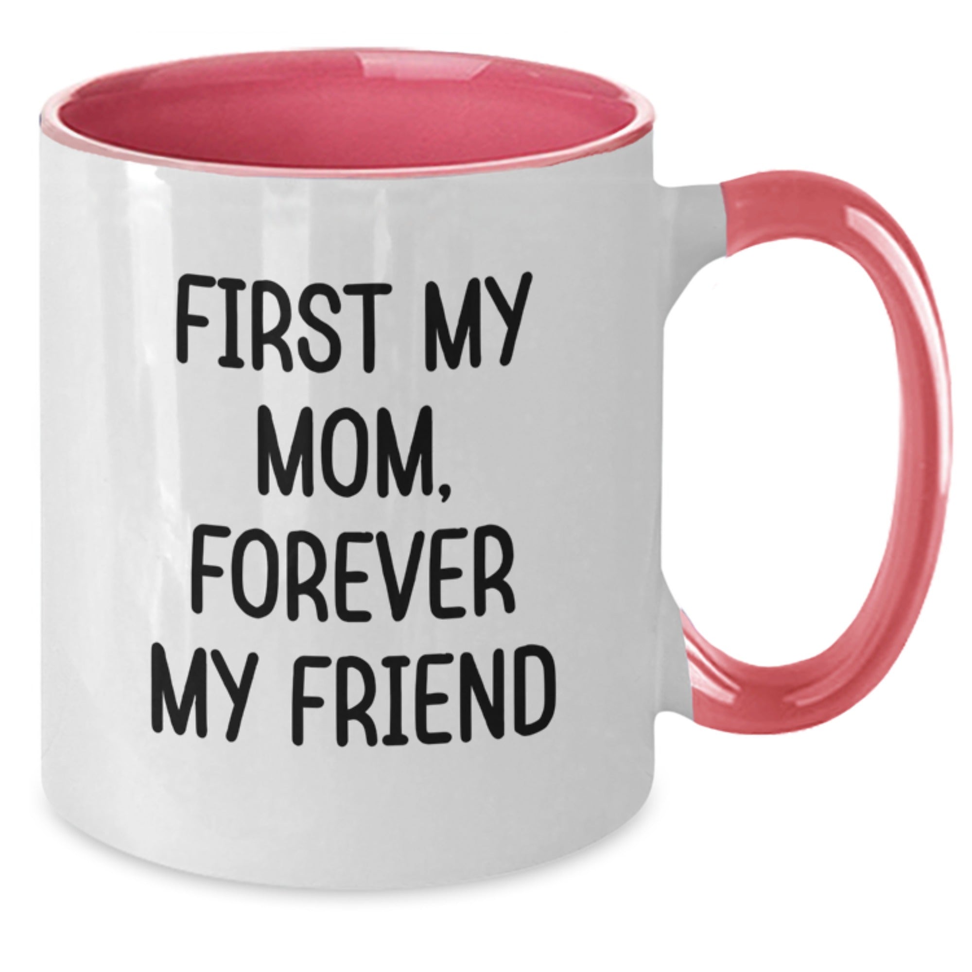 Funny Mom Gifts from Family for Mom - Two Tone Coffee Mug with 'First My Mom, Forever My Friend' Quote, Christmas Unique Gifts for Mom - Additional