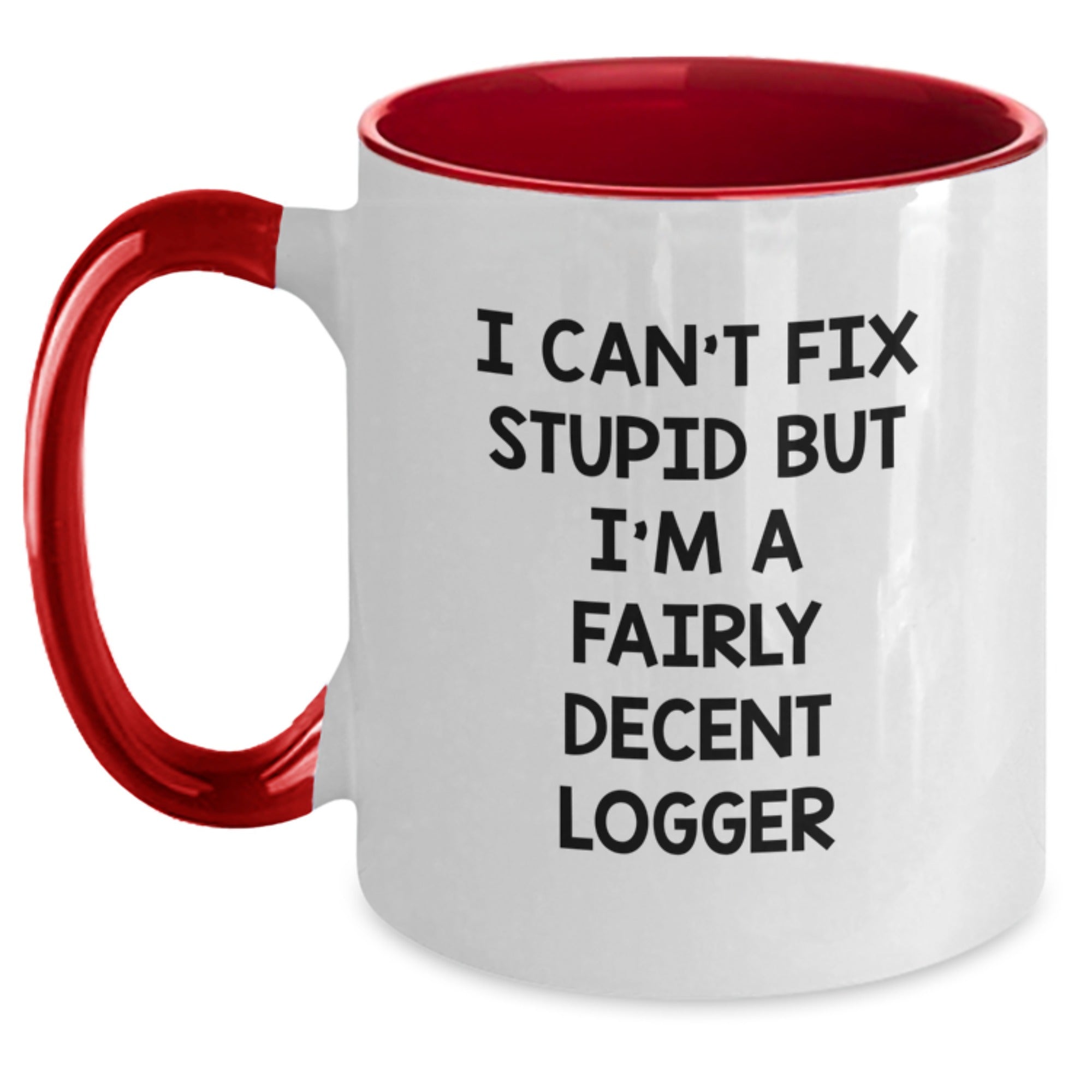 Funny Logger Gifts from Friends and Family for Graduation - I Can't Fix Stupid But I'm A Fairly Decent Logger Two Tone Coffee Mug - Main