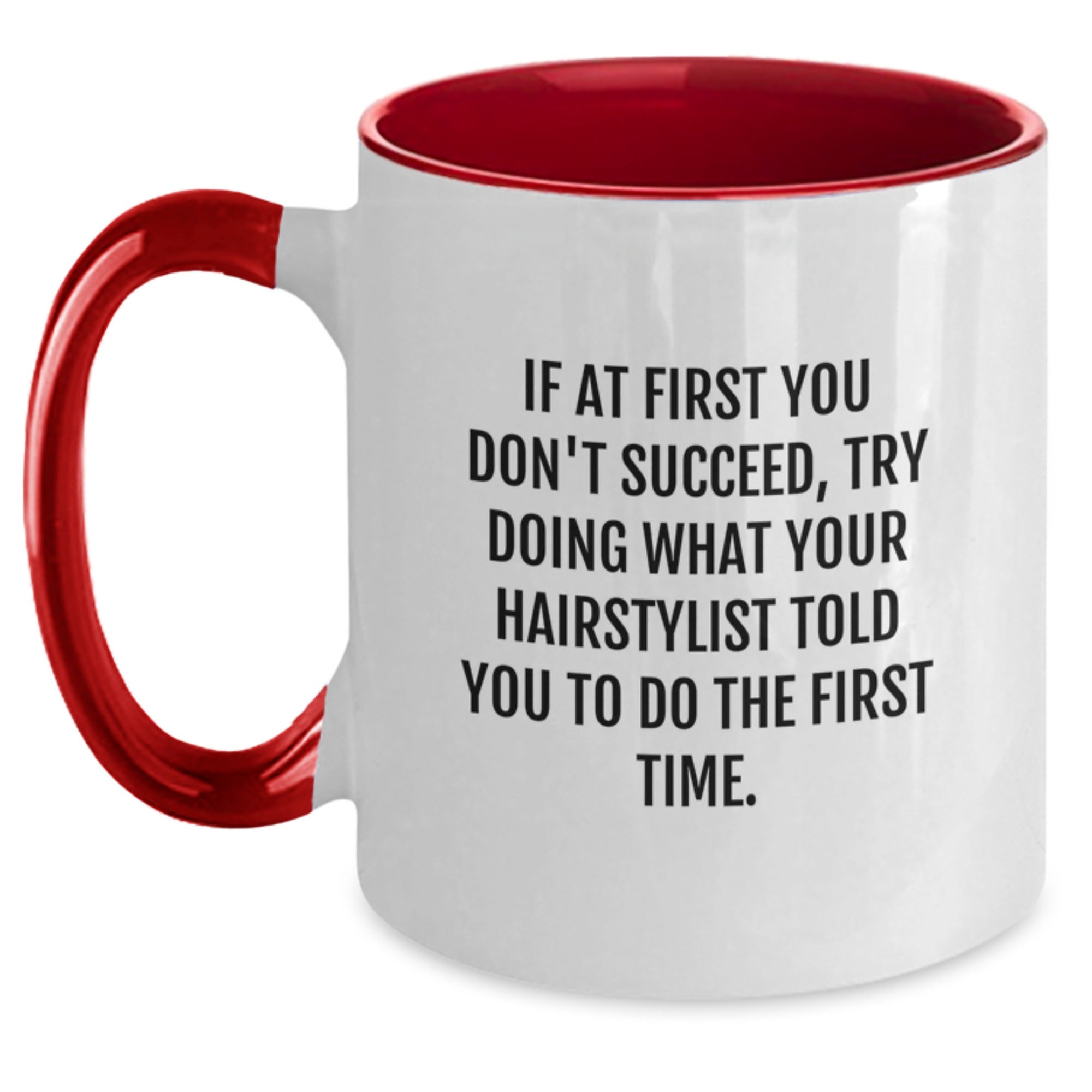 Hairstylist Gifts from Friends - Funny Two Tone Coffee Mug for Graduation - 'If At First You Don't Succeed, Try Doing What Your Hairstylist Told You To Do The First Time.' - Main
