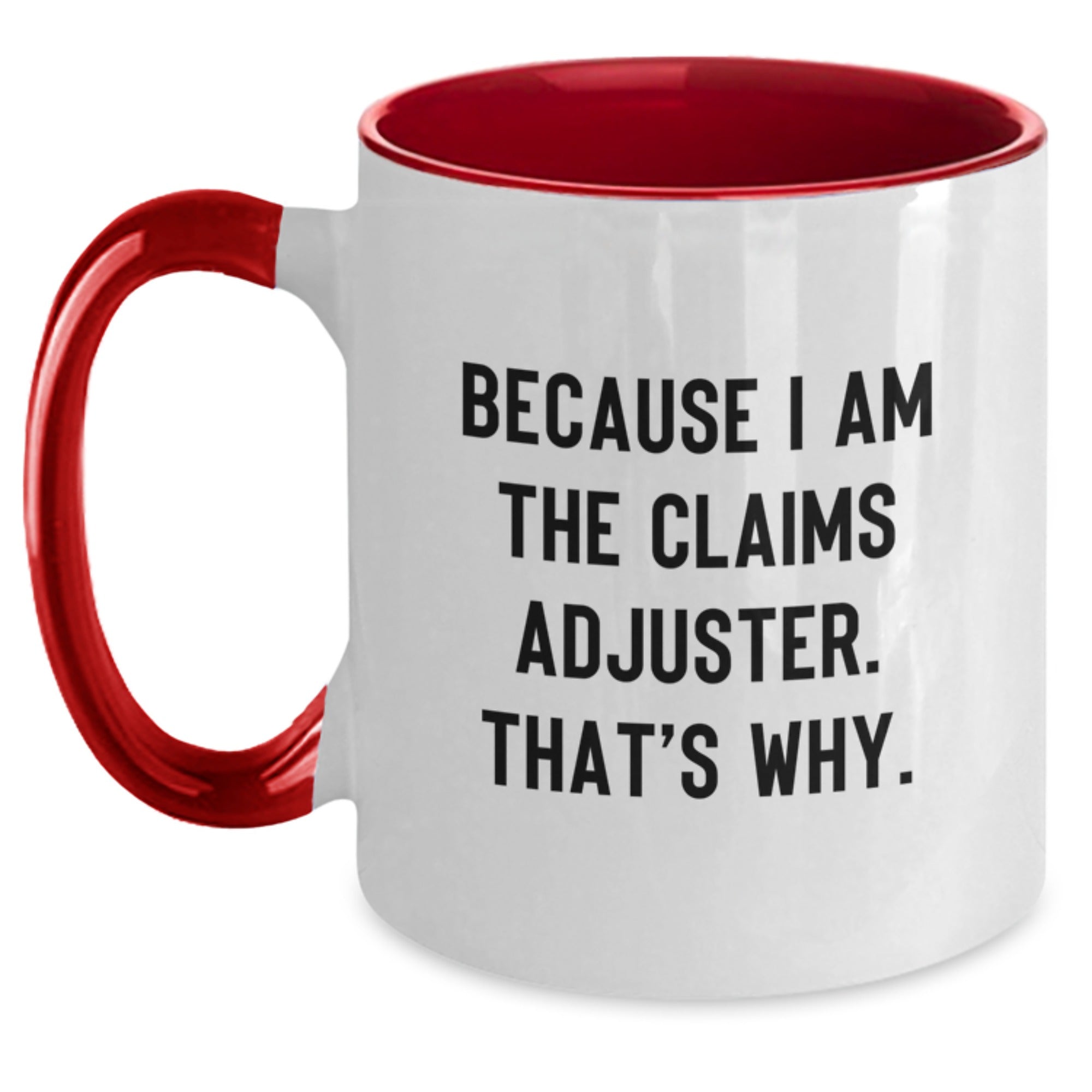 Funny Claims Adjuster Two Tone Coffee Mugs Gifts for Men and Women from Co Workers - Because 'I Am The Claims Adjuster. That's Why.' - Main