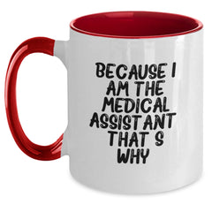 Medical Assistant Funny Coffee Mug, Because I Am The Medical Assistant That's Why., Gifts from Family, Gifts for Medical Assistant, Birthday Unique Gifts - Main