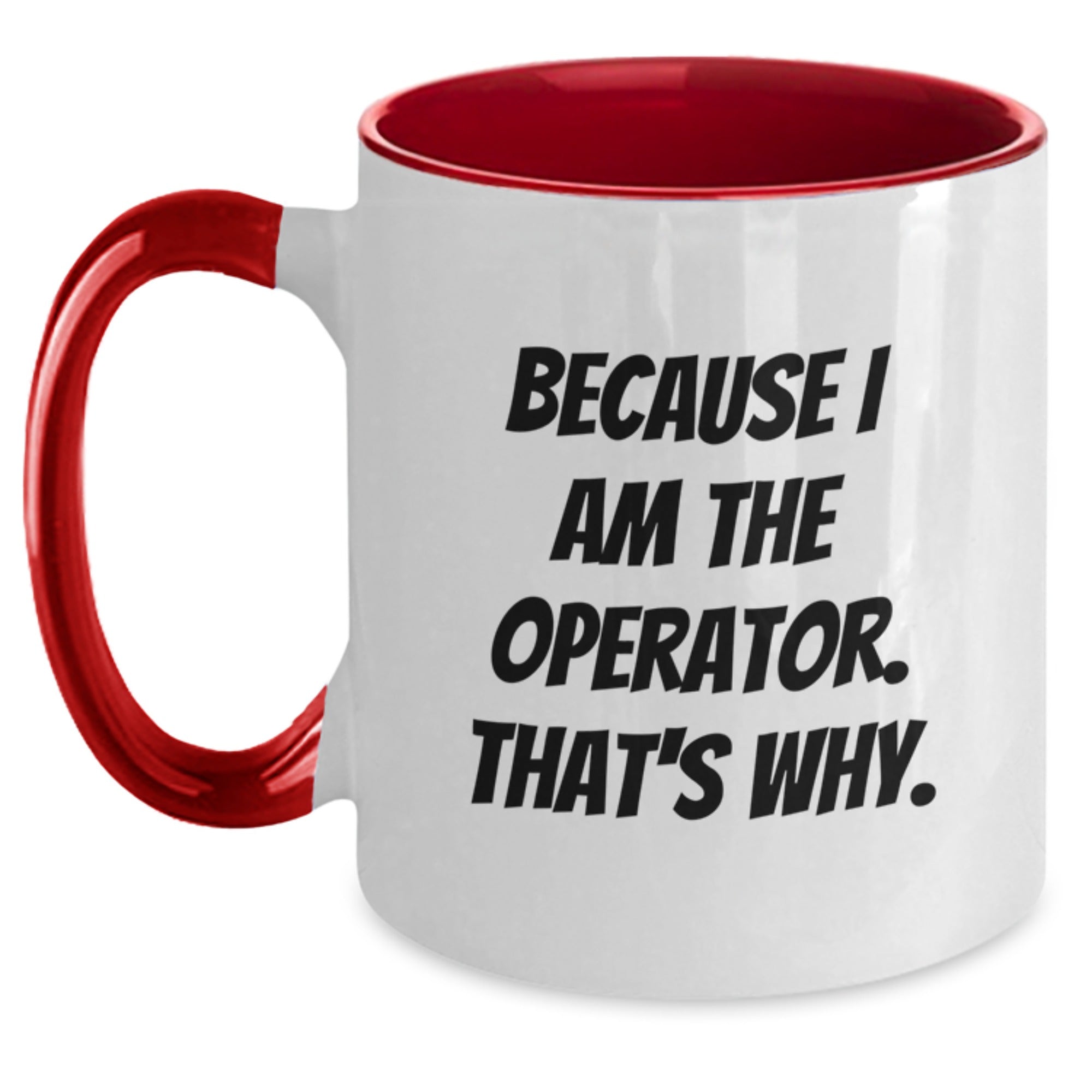 Operator Gifts from Friends, Two Tone Coffee Mug with Funny Quote - Because I Am The Operator. That's Why. - Graduation Unique Gifts for Operator - Main
