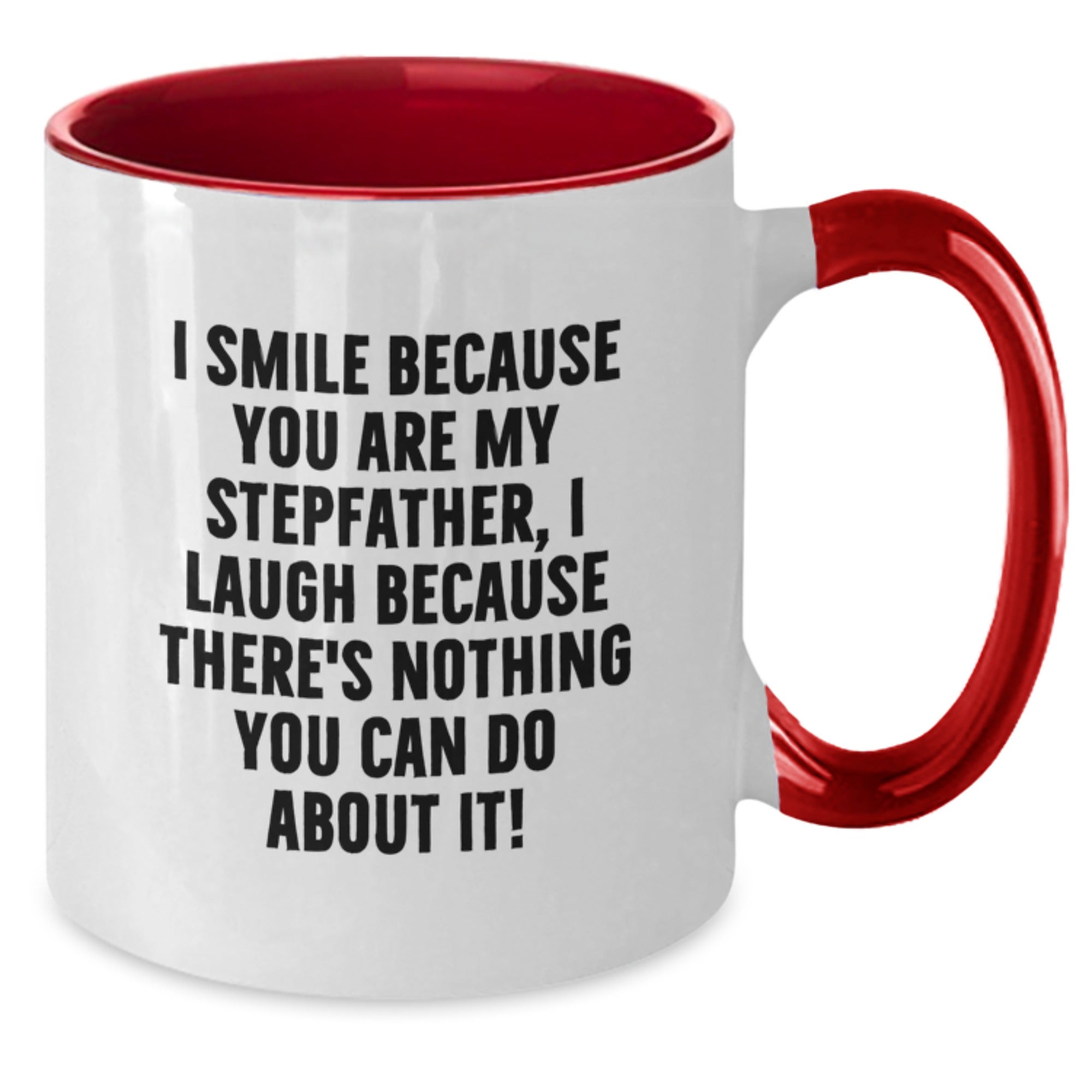 Funny Stepfather Gifts - I Smile Because You Are My Stepfather, I Laugh Because There's Nothing You Can Do About It! - Two Tone Coffee Mug - Additional