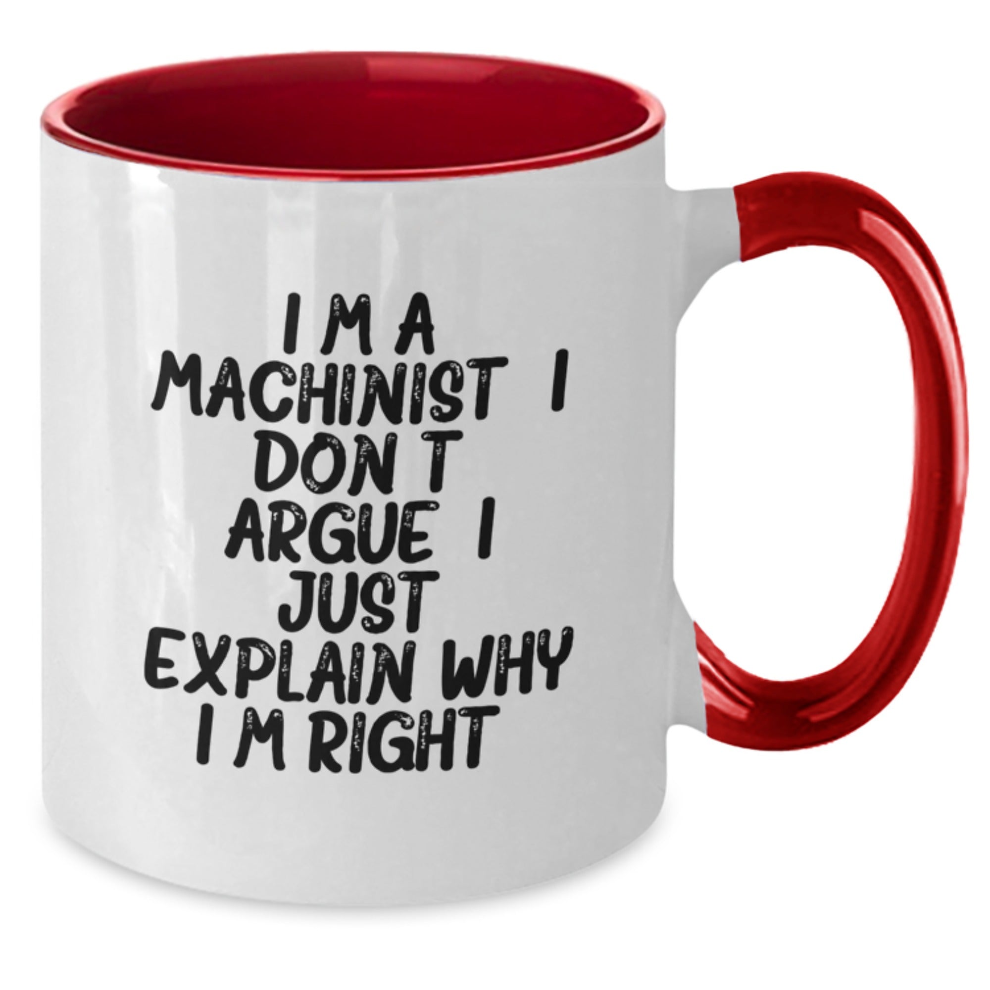 Funny Machinist Gifts for Men - Two Tone Coffee Mug with I'm a Machinist I Don't Argue I Just Explain Why I'm Right, Birthday Unique Gifts from Friends - Additional