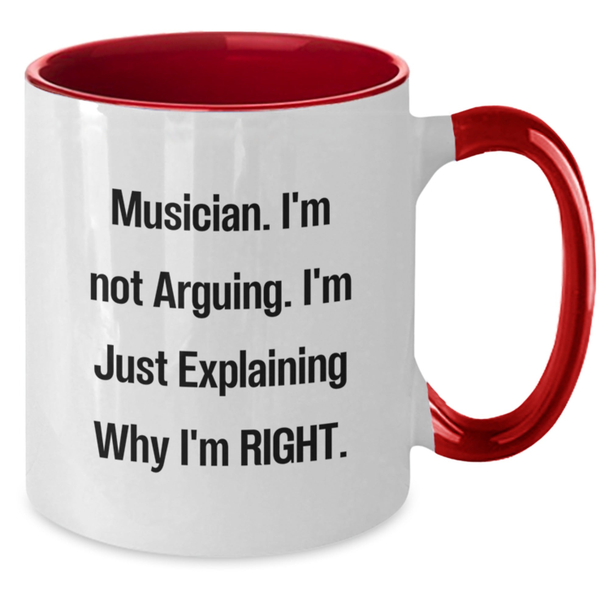 Funny Musician Gifts from Friends - Two Tone Coffee Mug for Graduation - I'm Not Arguing. I'm Just Explaining Why I'm Right. - Additional
