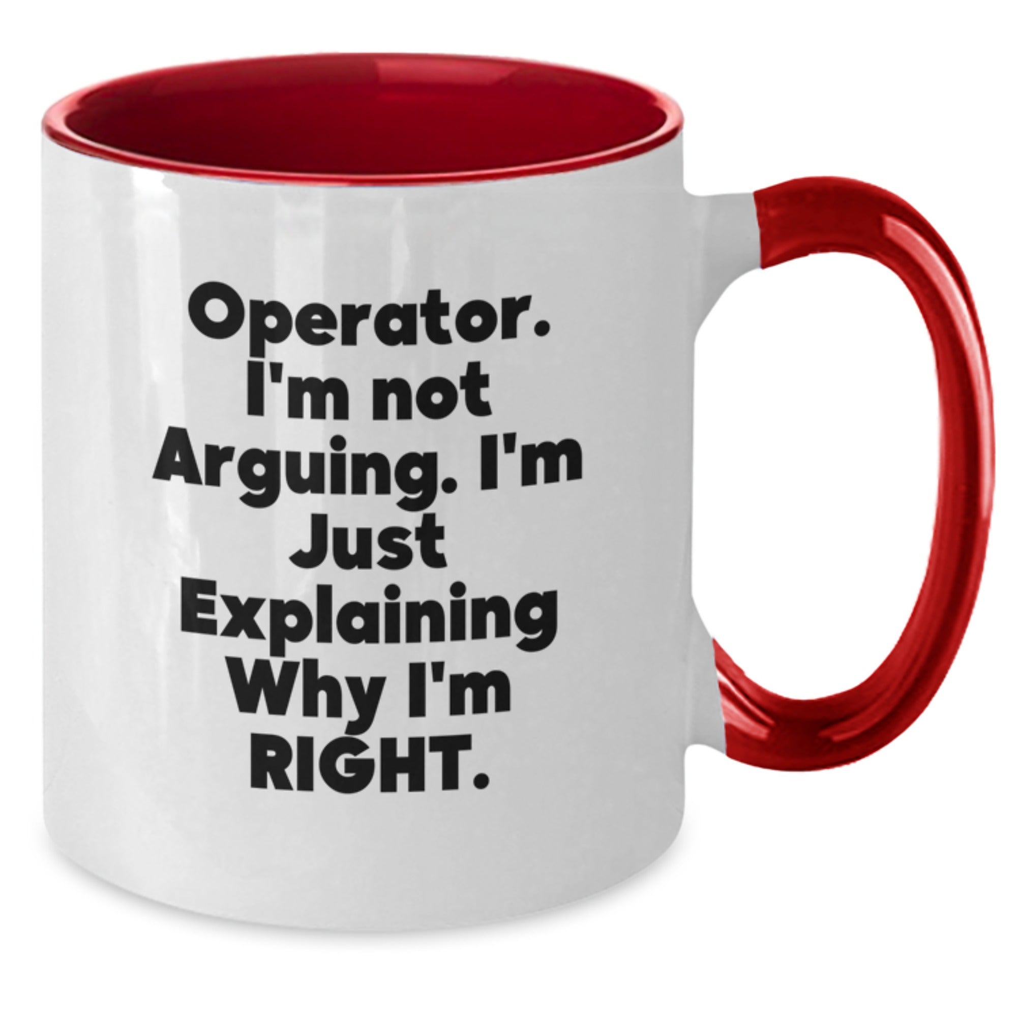 Operator Gifts for Men - Funny Two Tone Coffee Mug, 'I'm Not Arguing, I'm Just Explaining Why I'm Right.' - Additional