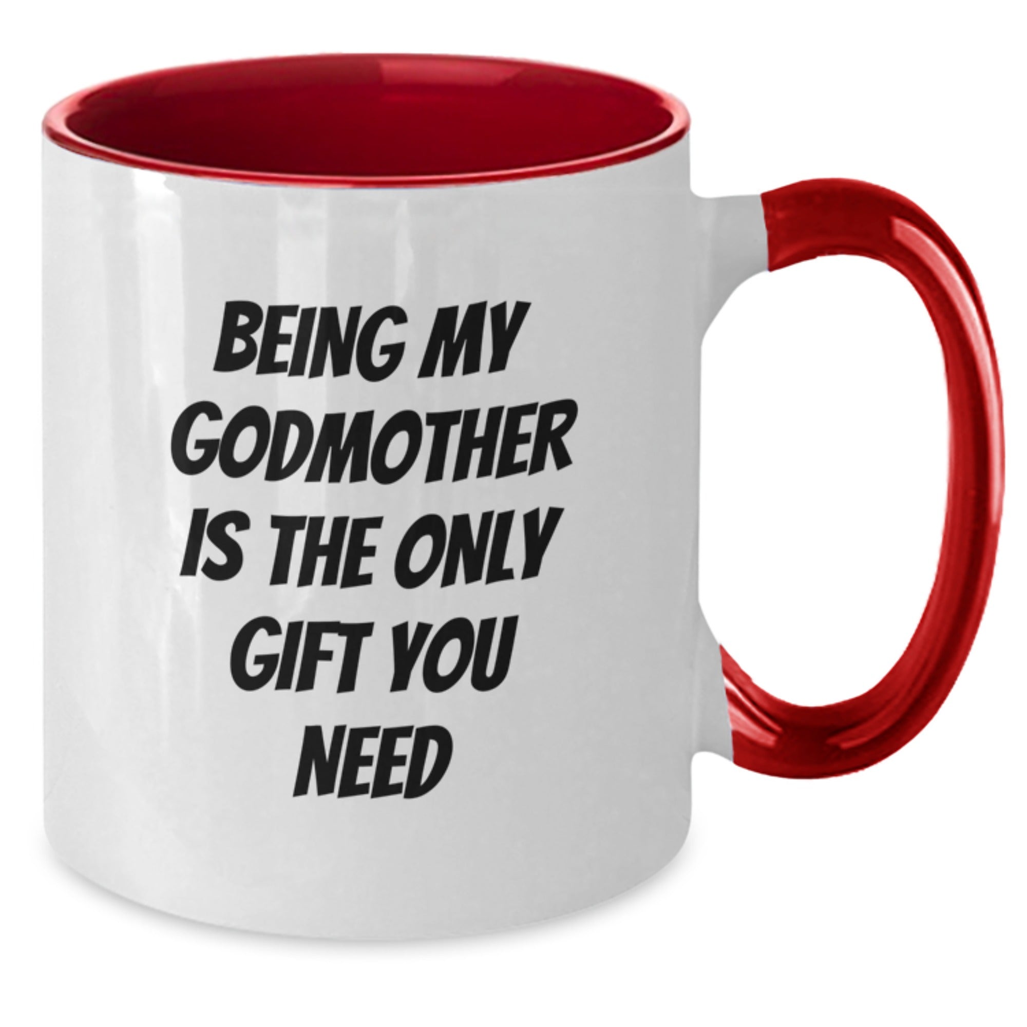 Funny Godmother Gifts from Family to Godmother - Being My Godmother Is The Only Gift You Need - Two Tone Coffee Mug for Graduation - Additional