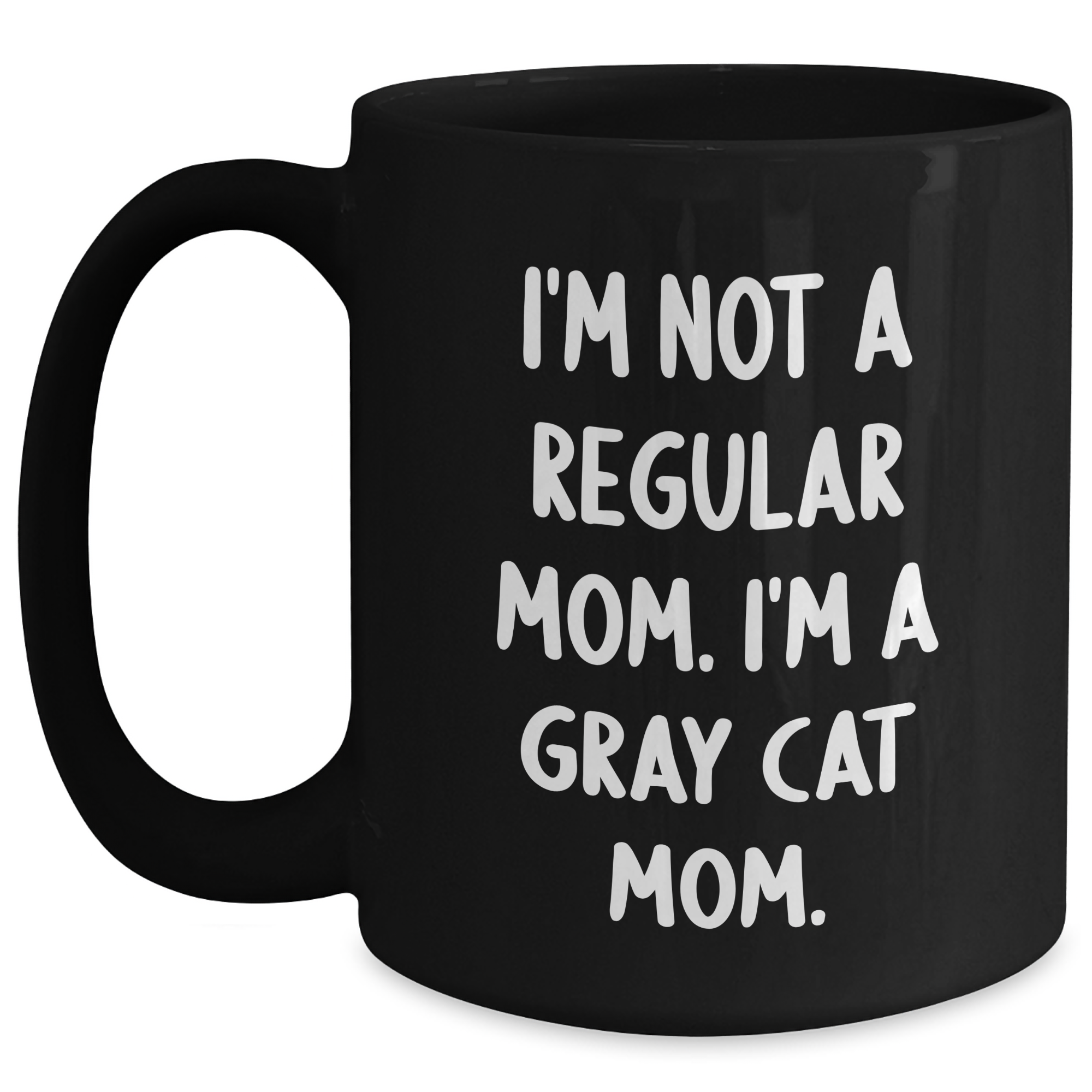 Gray Cat Mom Funny Gifts from Friends to Family - I'm Not A Regular Mom. I'm A Gray Cat Mom. Black Coffee Mug for Graduation Unique Gifts - Main