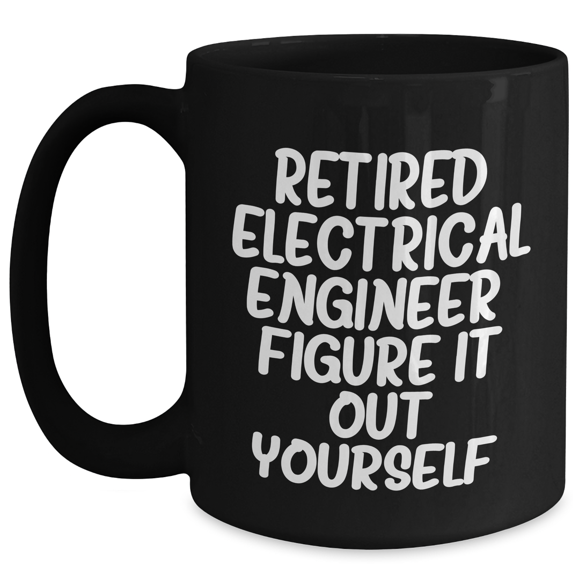 Electrical Engineer Funny Graduation Gifts from Family to Friends - Black Coffee Mug, 'Retired Electrical Engineer. Figure It Out Yourself.' - Main