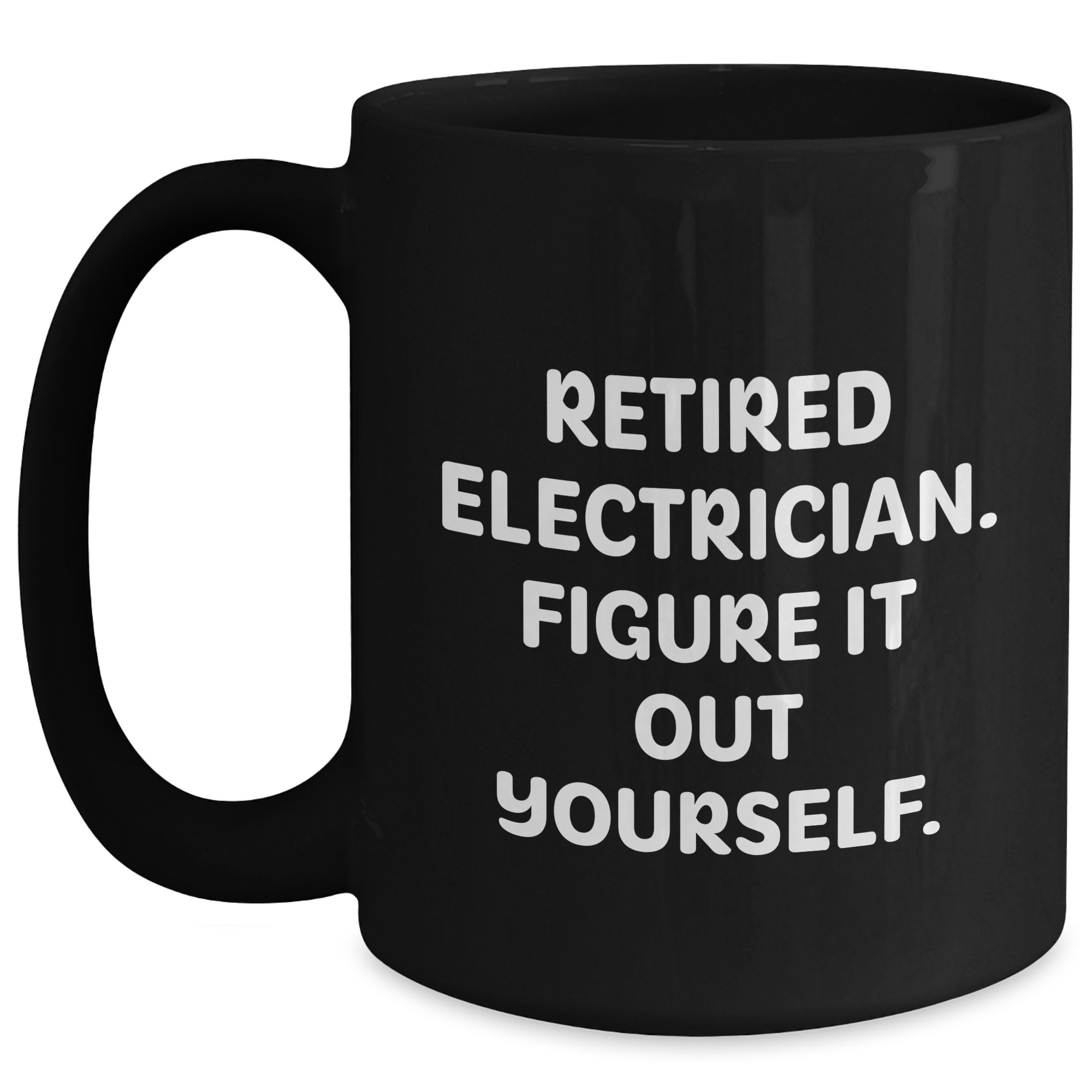Electrician Humor Gifts - 'Retired Electrician. Figure It Out Yourself.' Black Coffee Mug for Graduation from Friends - Main