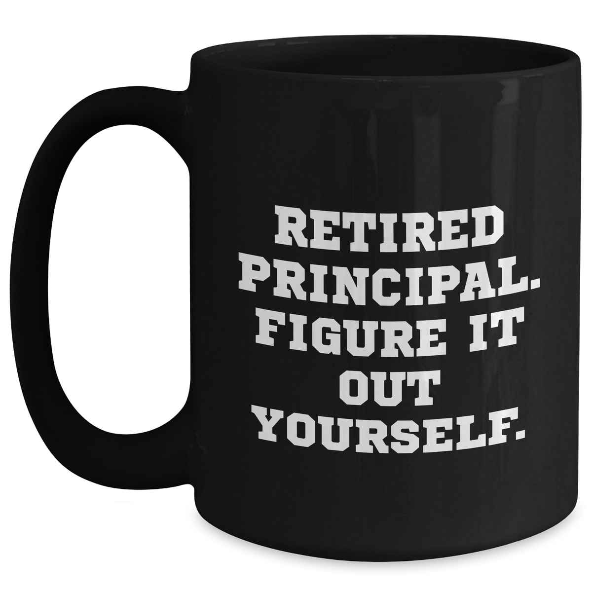 Funny Principal Gifts for Him - Retired Principal Figure It Out Yourself Black Coffee Mug, Microwave and Dishwasher Safe, 11oz or 15oz, Gifts from Men to Principal, Unique Father's Day Unique Gifts - Main