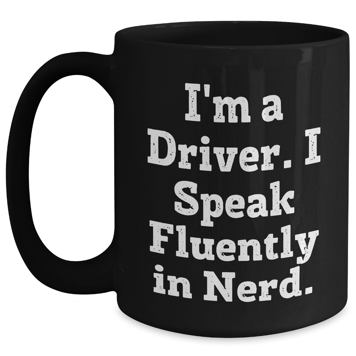 Funny Driver Gifts from Friends and Family - Black Coffee Mug I'm A Driver. I Speak Fluently In genius. - Unique Father's Day Unique Gifts for Men - Main