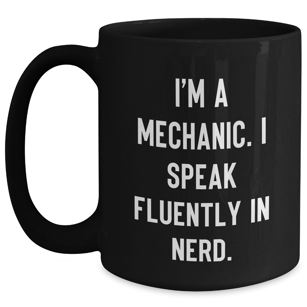 Funny Mechanic Gifts from Men to Mechanic Friends - I'm A Mechanic. I Speak Fluently In genius. - Black Coffee Mug for Father's Day - Main