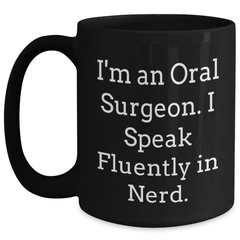 Funny Oral Surgeon Gifts, I'm An Oral Surgeon. I Speak Fluently In genius., Black Coffee Mug for Men, Unique Father's Day Presents from Friends, Coworkers, Family, Gifts for Oral Surgeon - Main