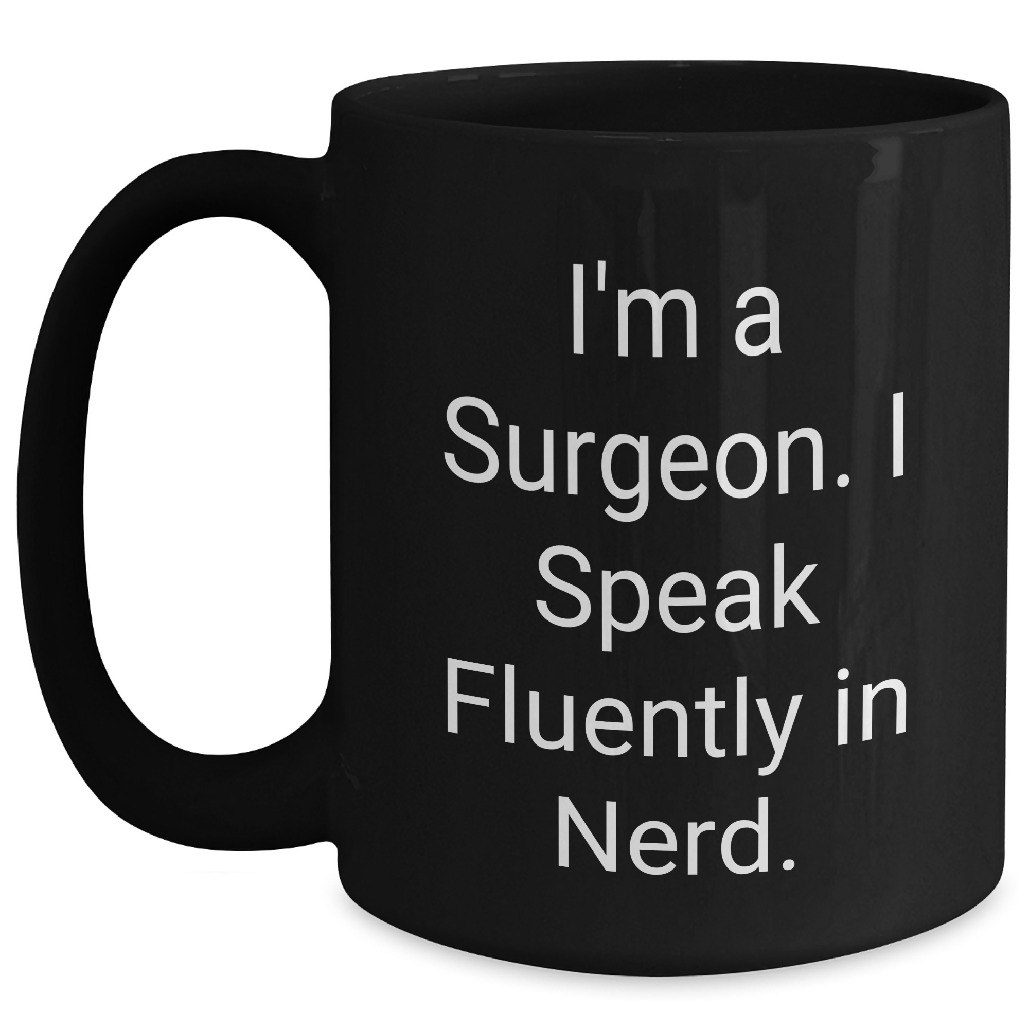 Funny Surgeon Gifts - 'I'm A Surgeon. I Speak Fluently In genius.' Black Coffee Mug for Men or Women, Gifts from Family, Friends, or Coworkers, Father's Day Unique Gifts - Main