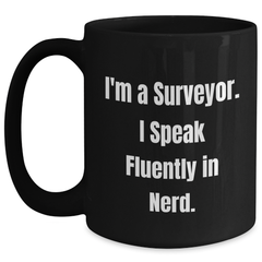 Funny Surveyor Gifts for Dad - 'I'm A Surveyor. I Speak Fluently In genius.' Black Coffee Mug, Microwave & Dishwasher Safe - Main