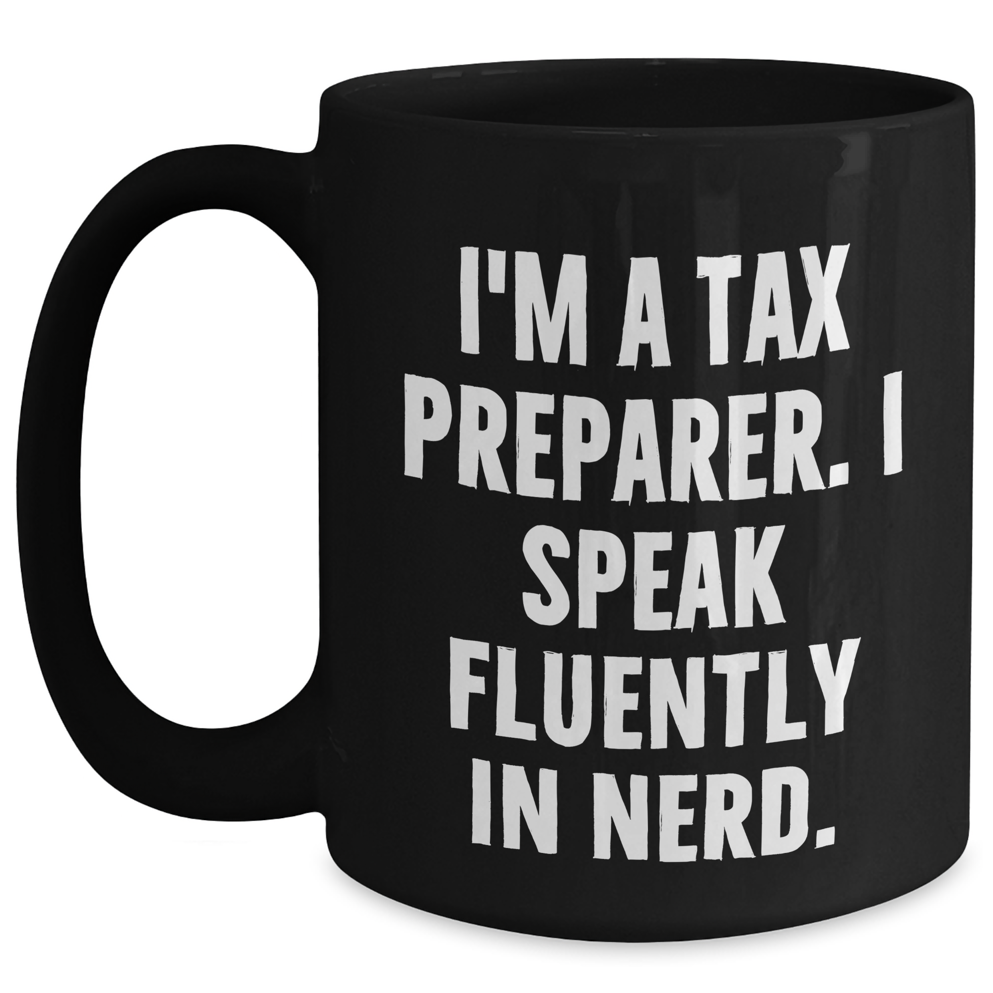 Funny Tax Preparer Gifts, I'm A Tax Preparer. I Speak Fluently In genius. Black Coffee Mug for Father's Day, Gifts from Men to Tax Preparer, Perfect for His Morning Routine - Main