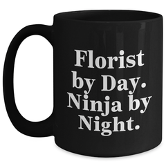 Florist By Day Ninja By Night Black Coffee Mugs Gifts for Florist Men Funny Quote, Unique Father's Day Unique Gifts from Friends - Main