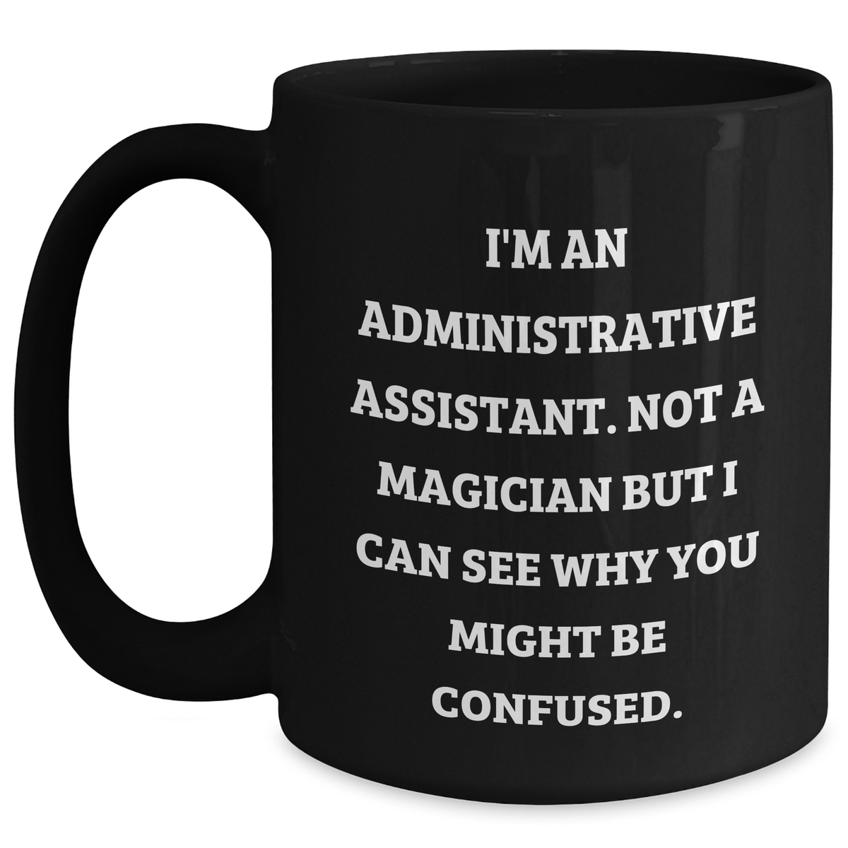 Funny Administrative Assistant Gifts from Friends and Family - I'm Not a Magician But... Black Coffee Mug for Graduation - Main