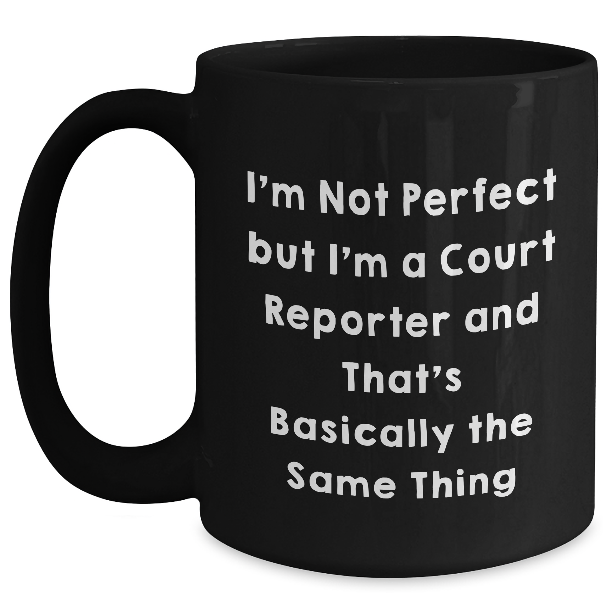 Funny Court Reporter Gifts from Friends for Court Reporters on Graduation, 'I'm Not Perfect but I'm a Court Reporter and That's Basically the Same Thing' Quote Black Coffee Mug - Main