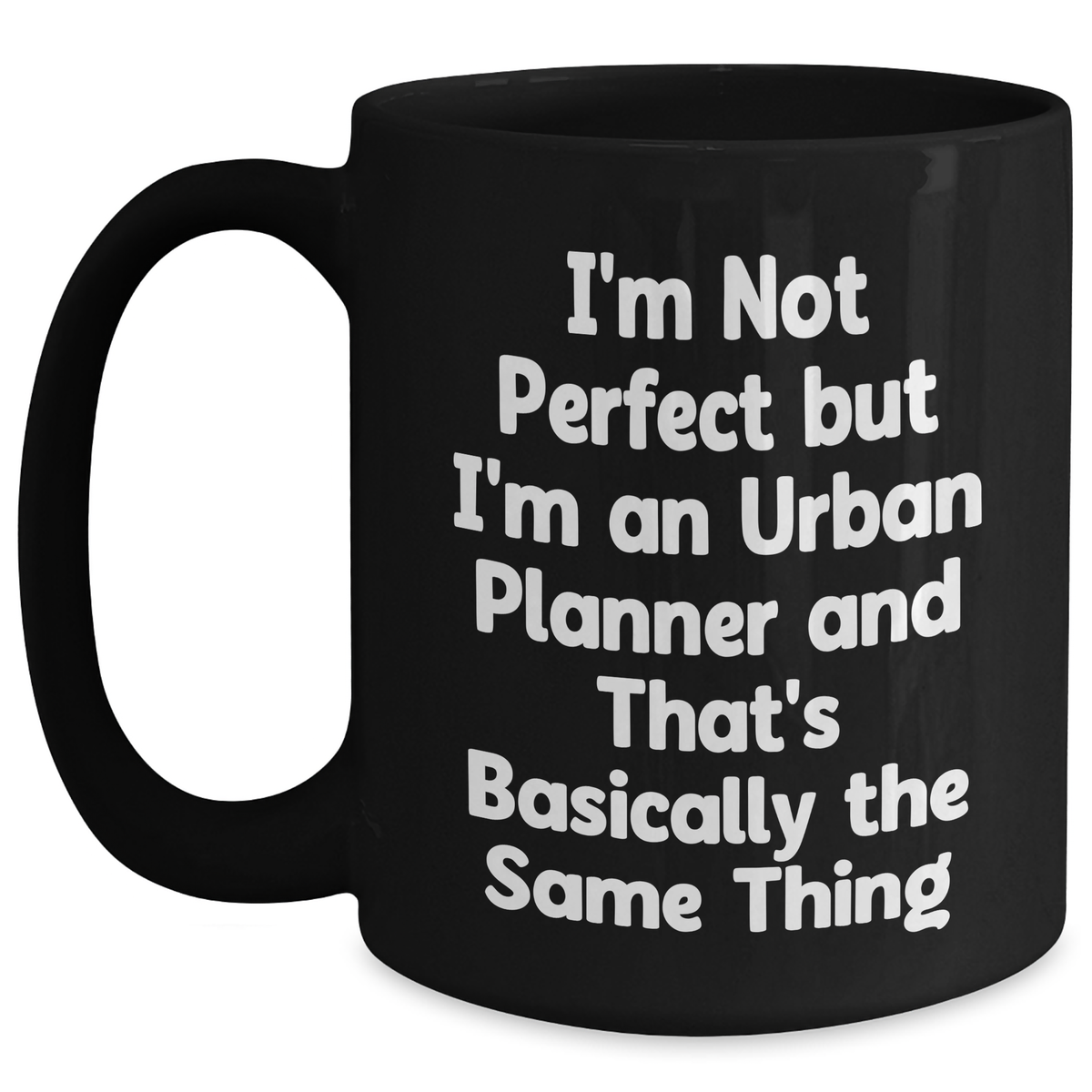 Funny Urban Planner Gifts from Friends for Dad on Father's Day, I'm Not Perfect But I'm An Urban Planner And That's Basically The Same Thing Black Coffee Mug - Main