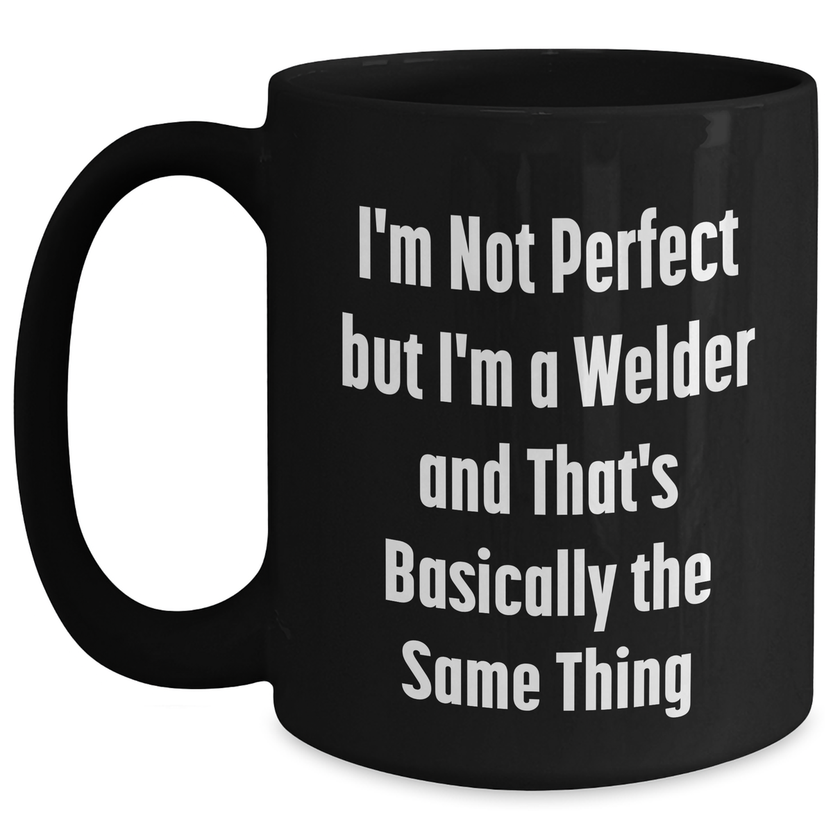 Welders Unite! Funny Gift for Father's Day - 'I'm Not Perfect But I'm A Welder' Black Coffee Mug, Gifts from Family to Men - Main