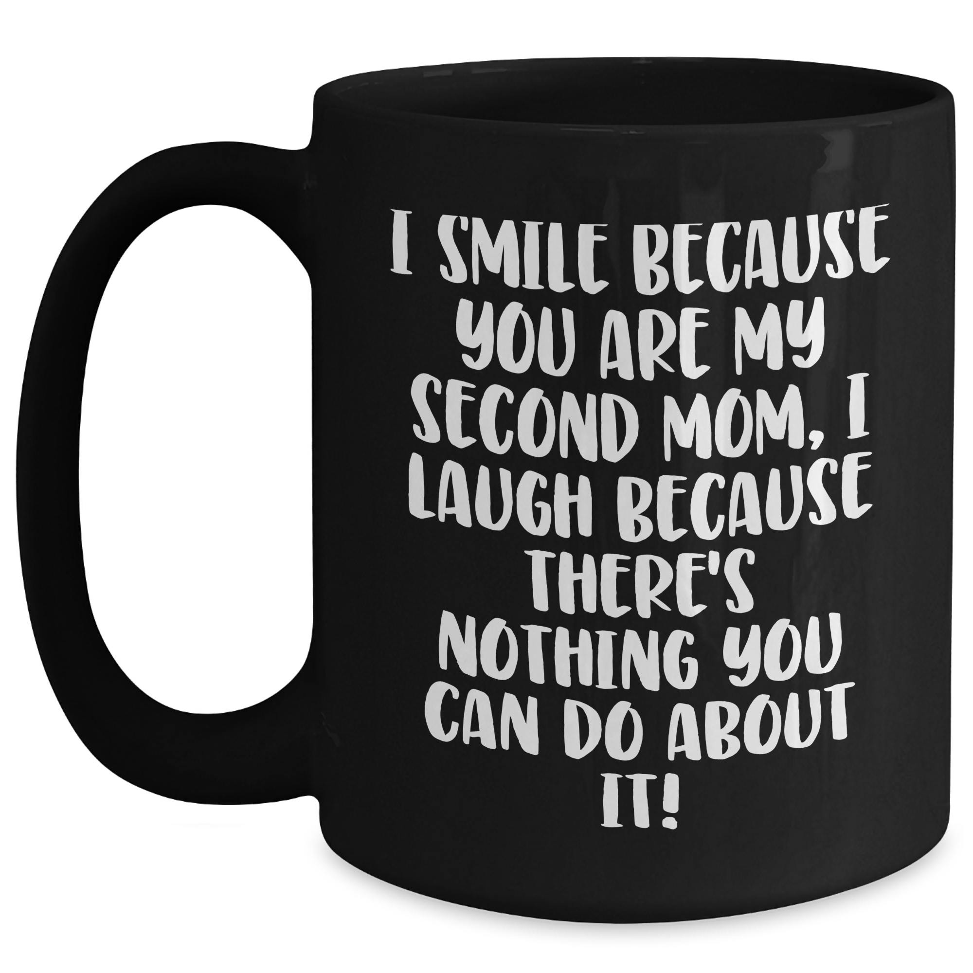 Funny Second Mom Gifts, I Smile Because You Are My Second Mom, Black Coffee Mug for Graduation, Gifts from Mom, Gifts for Second Mom - Main