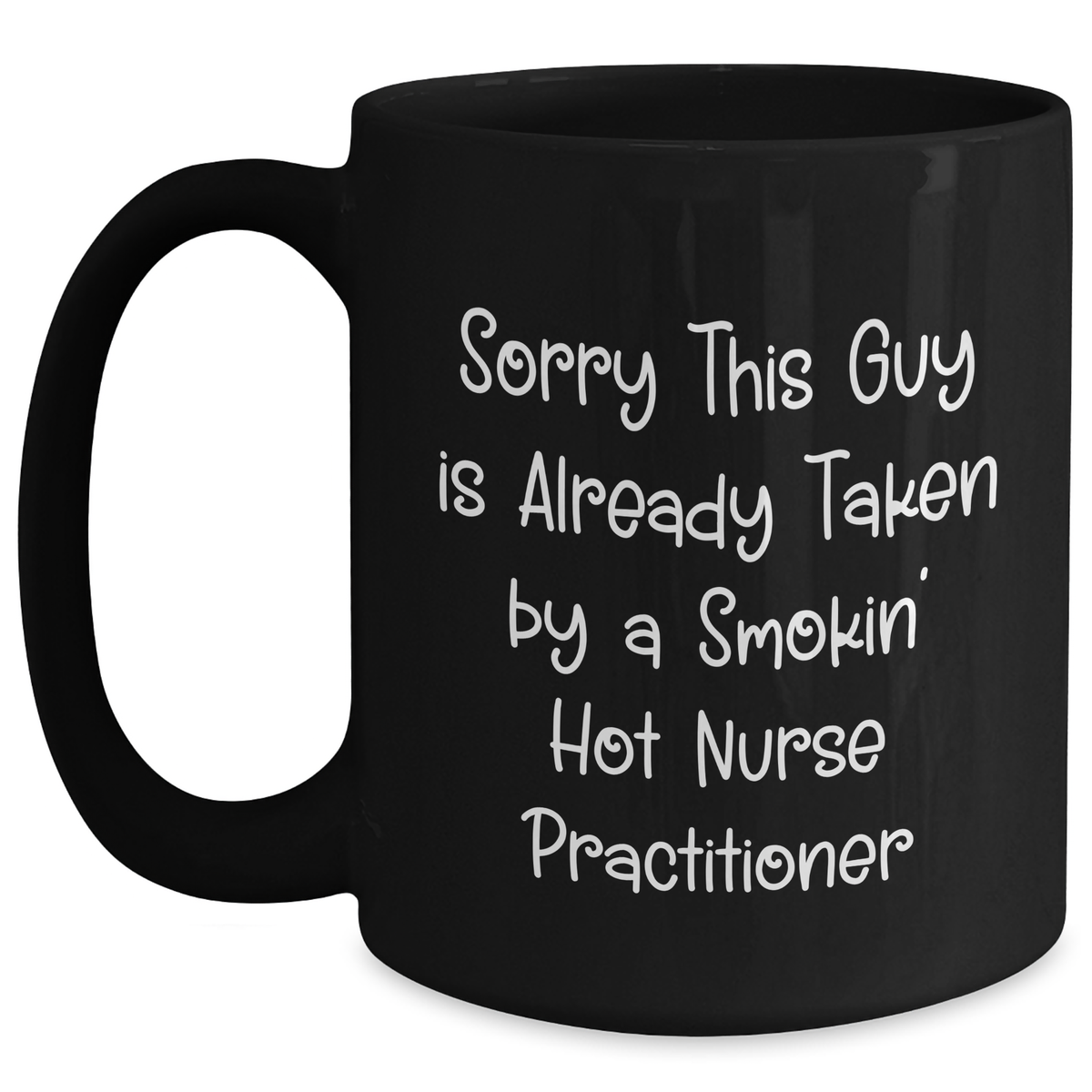 Funny Nurse Practitioner Gifts, Sorry This Guy Is Already Taken Mug, Black Coffee, 11oz or 15oz, Microwave and Dishwasher Safe, Gifts from Men to Nurse Practitioner, Father's Day Unique Gifts - Main