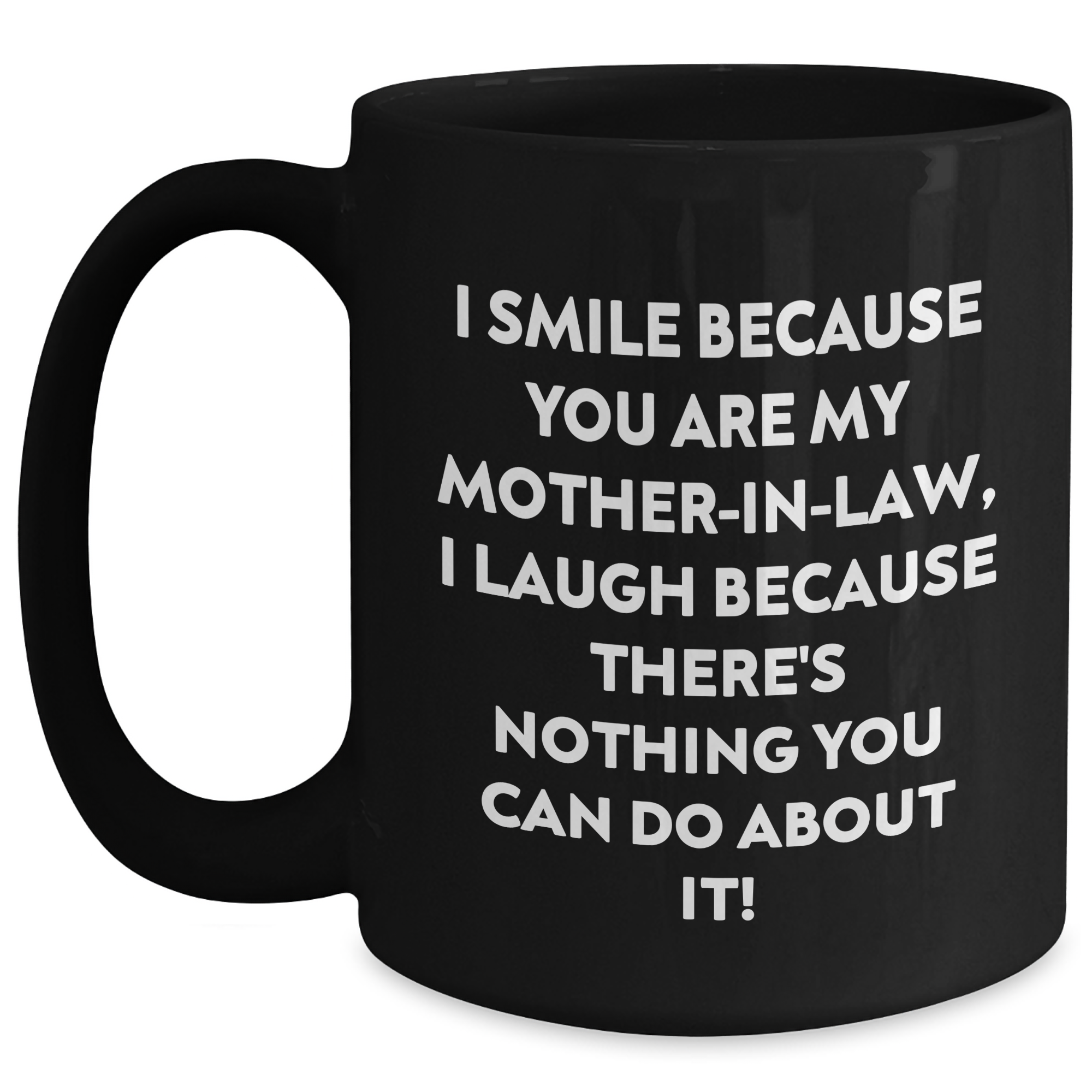 Funny Mom-in-law Gifts from Men to Women, Black Coffee Mug for Graduation Unique Gifts, I Smile Because You Are My Mom-in-law, I Laugh Because There's Nothing You Can Do About It! - Main