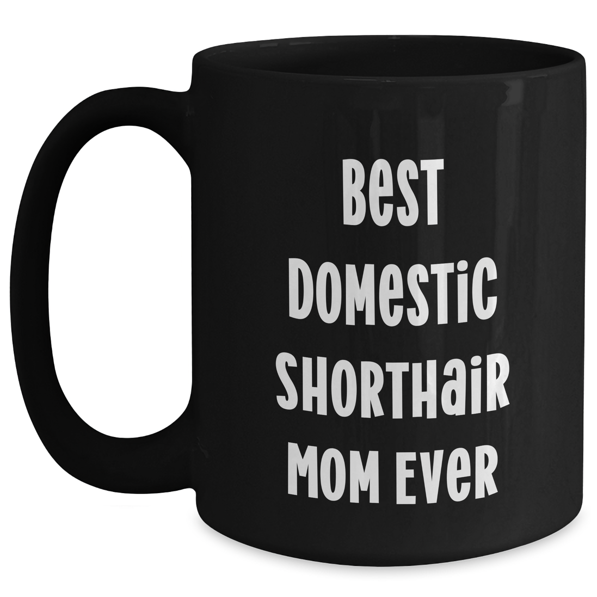 Funny Domestic Shorthair Cat Mom Gifts for Men from Friends and Family - Best Domestic Shorthair Mom Ever Black Coffee Mug for Father's Day - Main
