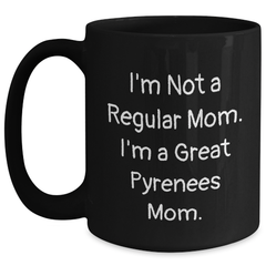 Funny Great Pyrenees Dog Mom Gifts from Men, Unique Black Coffee Mugs for Great Pyrenees Dog Owners on Father's Day, I'm Not A Regular Mom. I'm A Great Pyrenees Mom. - Main