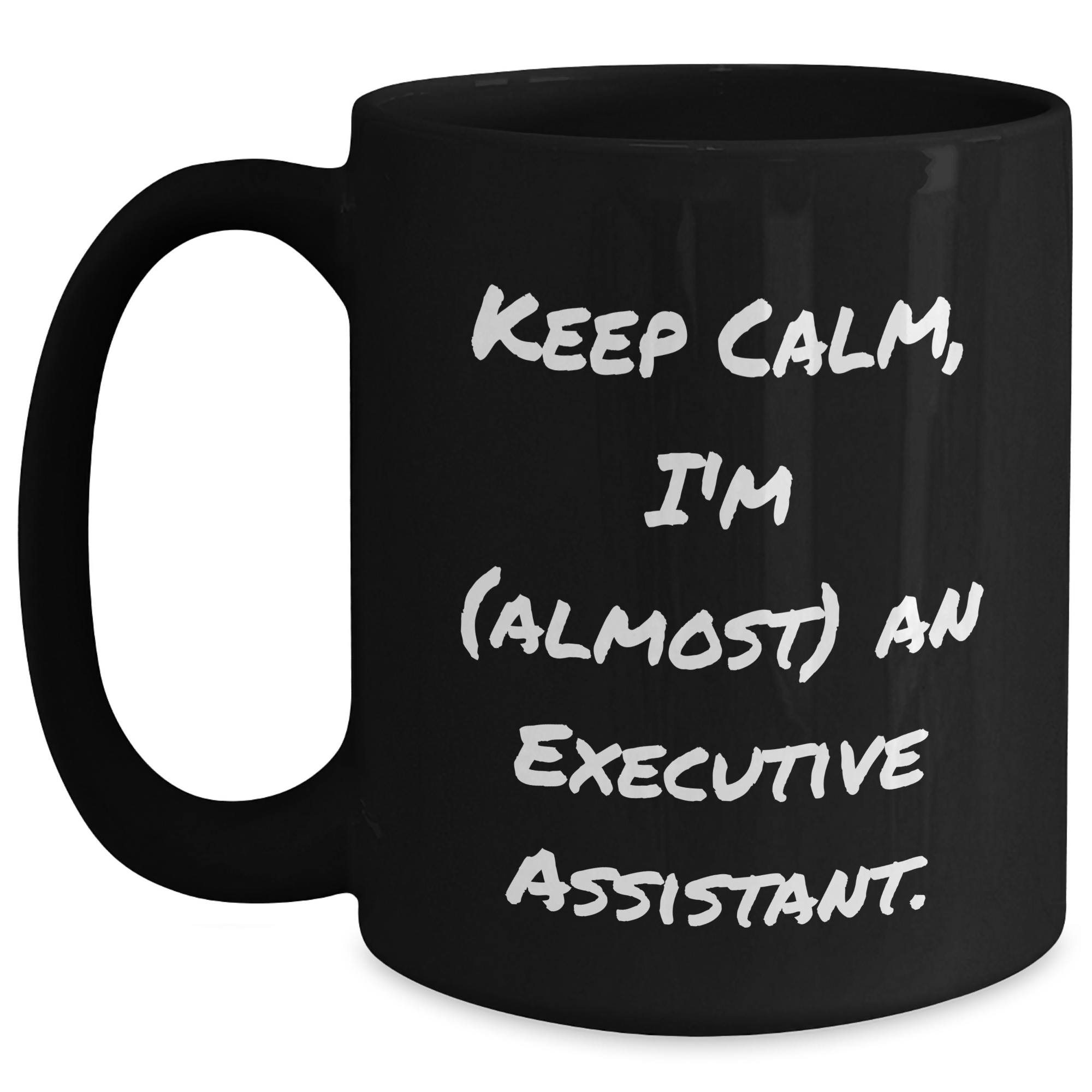 Gifts from Friends for Executive Assistants - Keep Calm, I'm almost an Executive Assistant., Funny Black Coffee Mug for Graduation, 11oz or 15oz, Microwave and Dishwasher Safe - Main