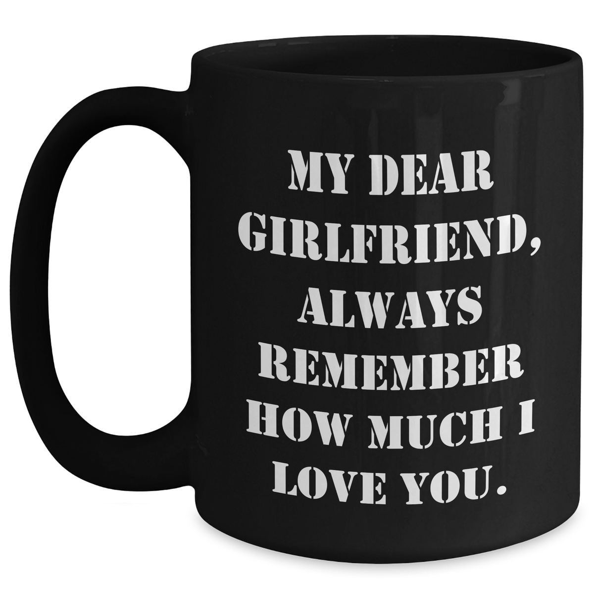 Funny Gifts from Men to Sweetheart on Graduation Day, 'My Dear Sweetheart, Always Remember How Much I Love You.' Quote on Black Coffee Mug, 11oz or 15oz Capacity, Microwave and Dishwasher Safe - Main