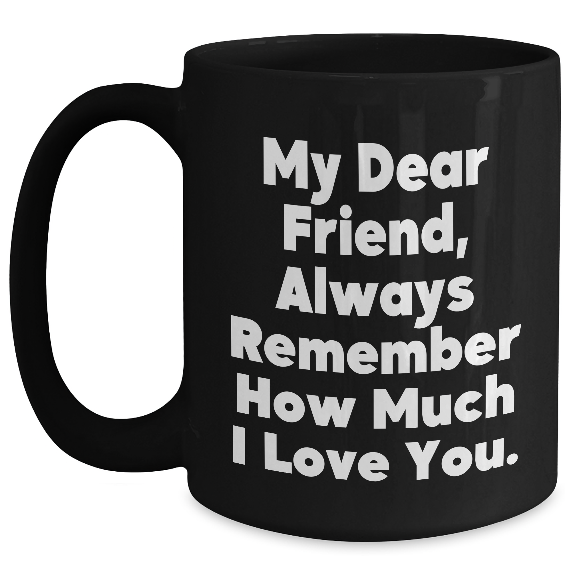 Funny Friend Black Coffee Mugs, Gifts from Men to Friend for Graduation, Always Remember How Much I Love You. - Main