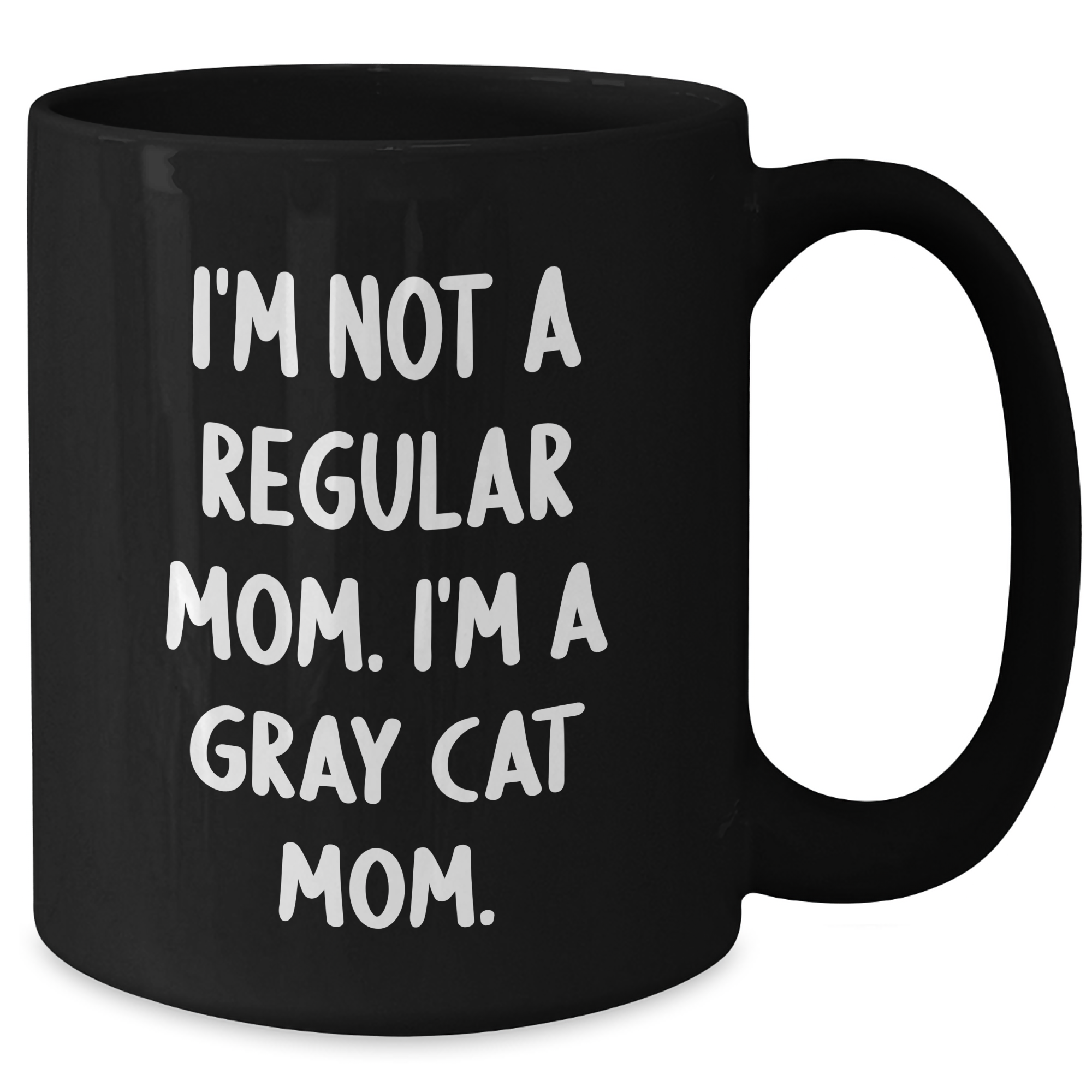 Gray Cat Mom Funny Gifts from Friends to Family - I'm Not A Regular Mom. I'm A Gray Cat Mom. Black Coffee Mug for Graduation Unique Gifts - Additional