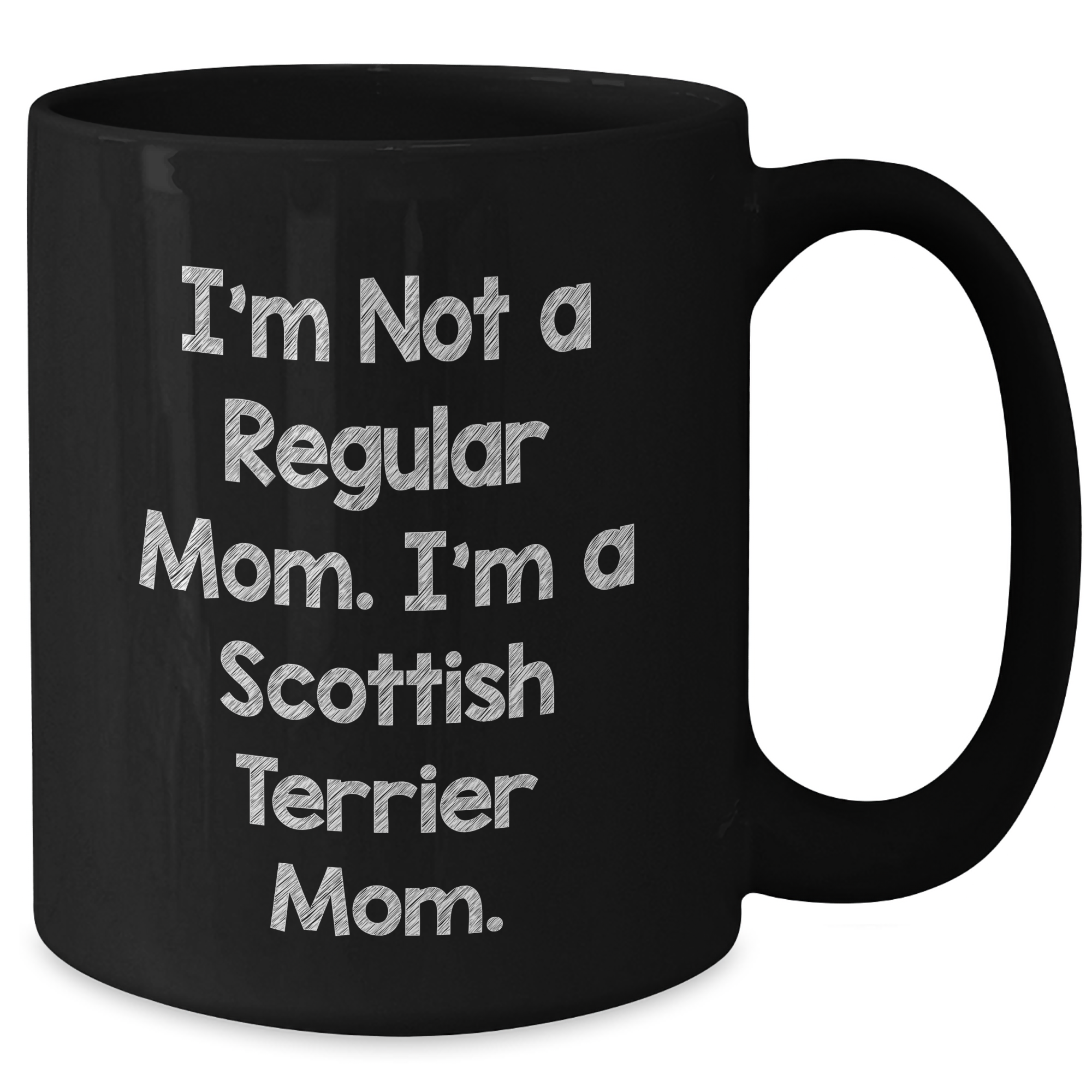 Scottish Terrier Mom Funny Black Coffee Mugs Gifts from Family for Graduation, Scottish Terrier Dog Lovers, 'I'm Not A Regular Mom. I'm A Scottish Terrier Mom.' - Additional