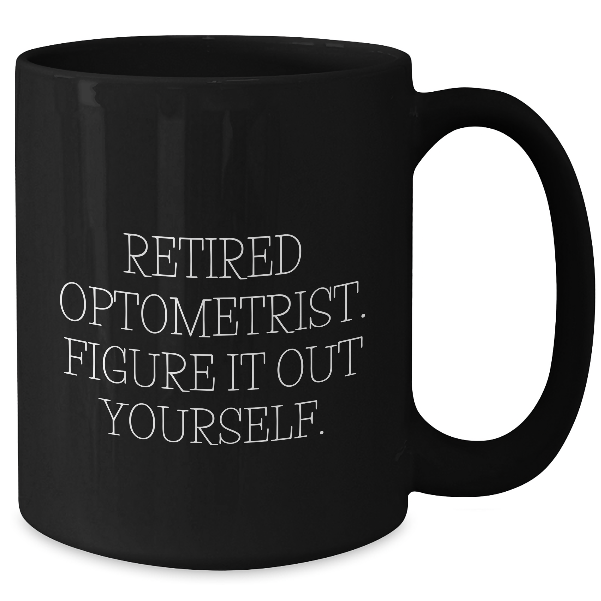 Optometrist Gifts from Friends and Family - 'Retired Optometrist. Figure It Out Yourself.' Black Coffee Mug - Additional