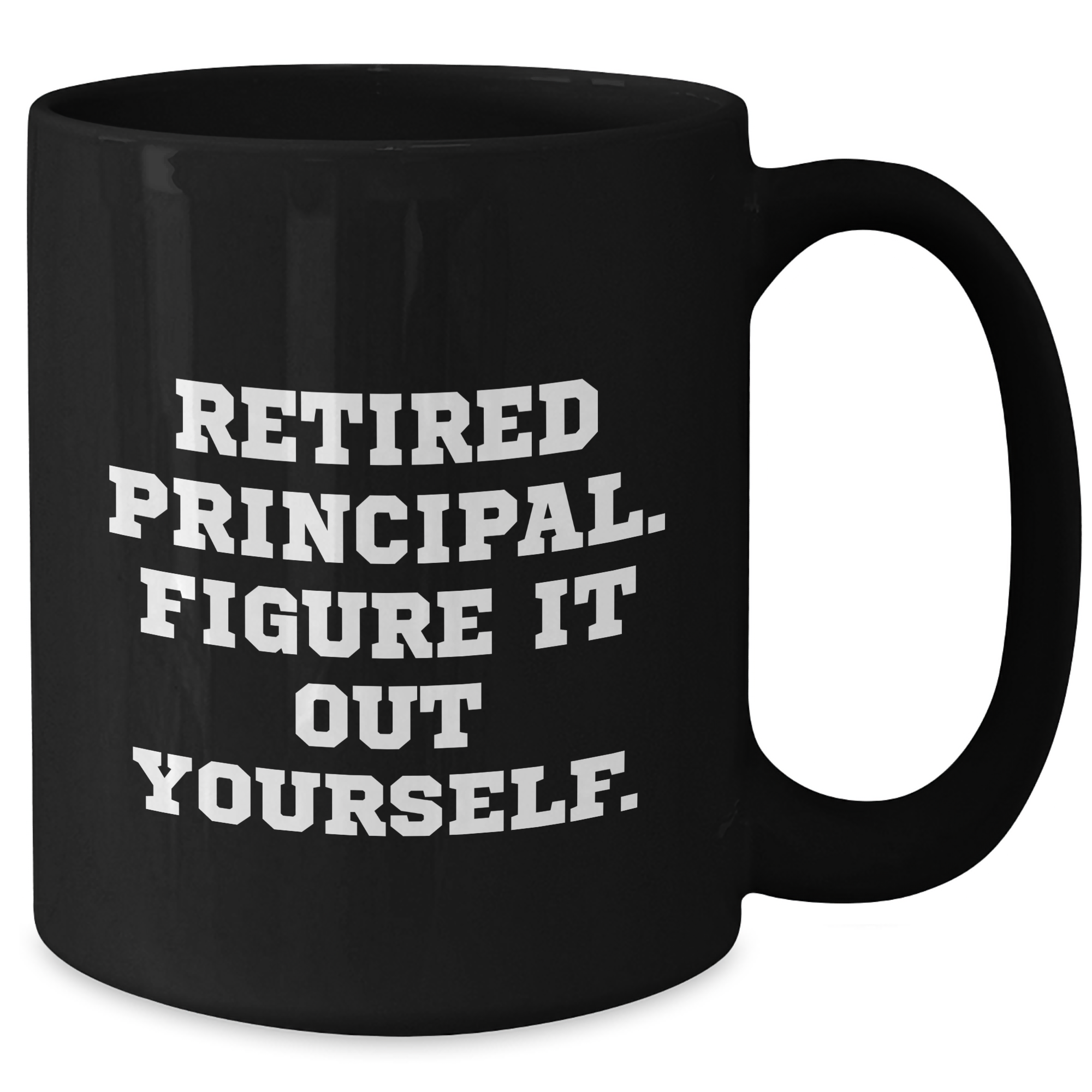 Funny Principal Gifts for Him - Retired Principal Figure It Out Yourself Black Coffee Mug, Microwave and Dishwasher Safe, 11oz or 15oz, Gifts from Men to Principal, Unique Father's Day Unique Gifts - Additional