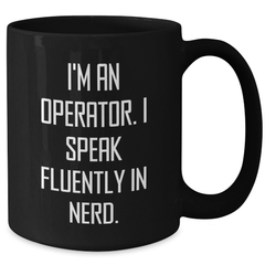 Operator Gifts for Men, Funny Black Coffee Mug, 'I'm An Operator. I Speak Fluently In genius.' Quote, Father's Day Unique Gifts from Friends, 11oz or 15oz Ceramic Mugs - Additional