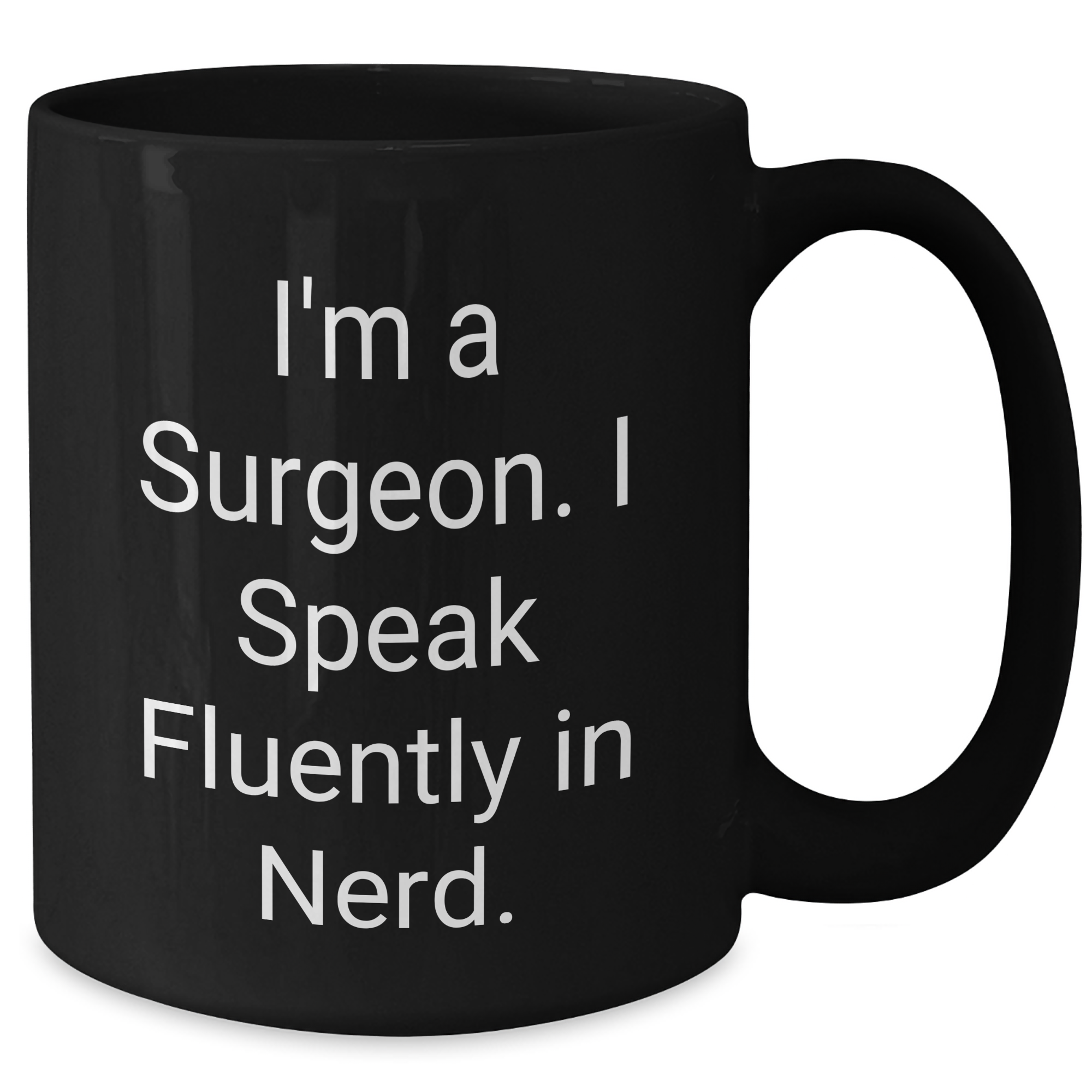 Funny Surgeon Gifts - 'I'm A Surgeon. I Speak Fluently In genius.' Black Coffee Mug for Men or Women, Gifts from Family, Friends, or Coworkers, Father's Day Unique Gifts - Additional