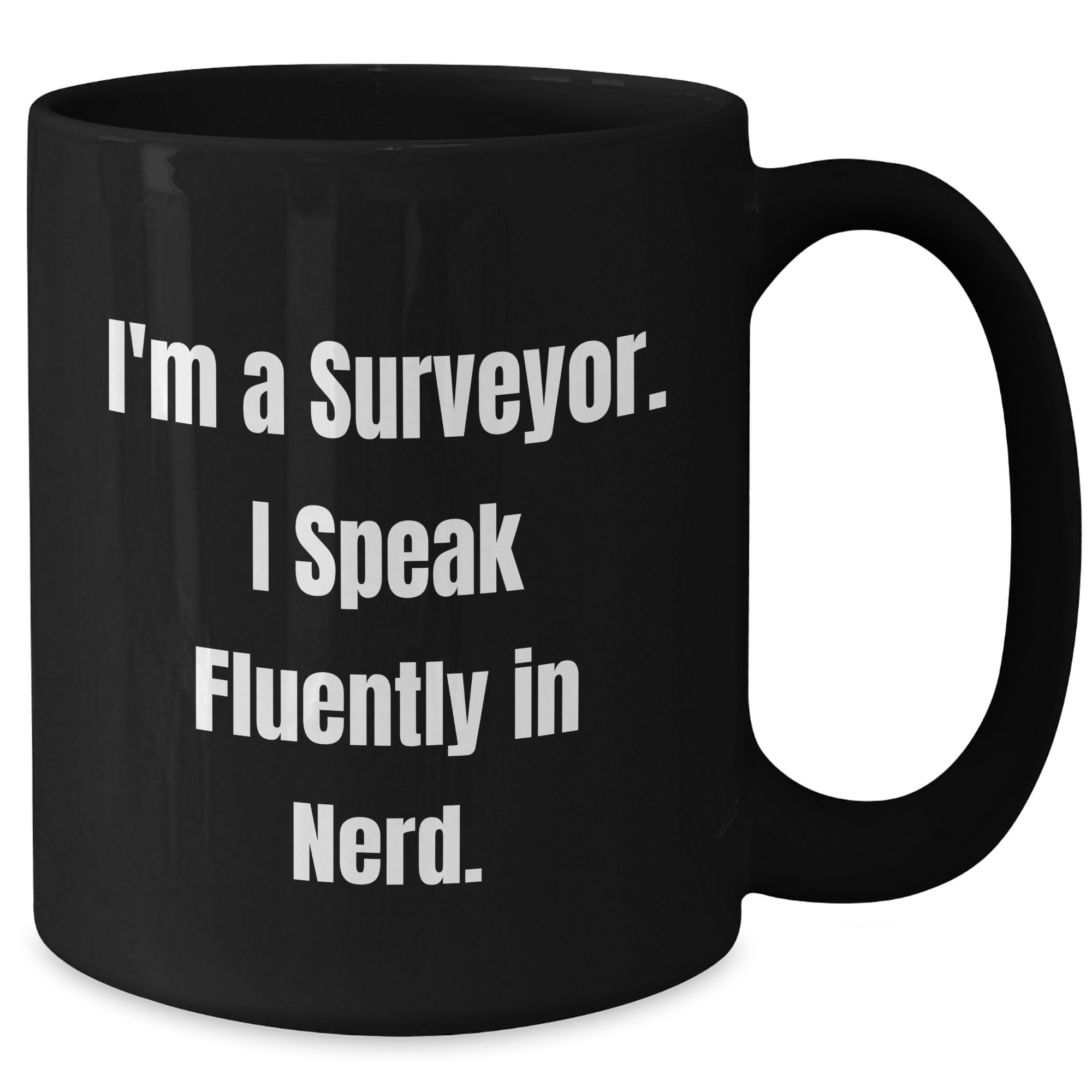 Funny Surveyor Gifts for Dad - 'I'm A Surveyor. I Speak Fluently In genius.' Black Coffee Mug, Microwave & Dishwasher Safe - Additional
