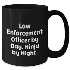Funny Law Enforcement Officer Gifts for Men - 'Law Enforcement Officer By Day. Ninja By Night.' Black Coffee Mug, Graduation Unique Gifts from Friends - Additional