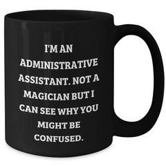Funny Administrative Assistant Gifts from Friends and Family - I'm Not a Magician But... Black Coffee Mug for Graduation - Additional
