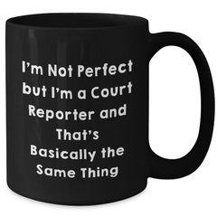 Funny Court Reporter Gifts from Friends for Court Reporters on Graduation, 'I'm Not Perfect but I'm a Court Reporter and That's Basically the Same Thing' Quote Black Coffee Mug - Additional