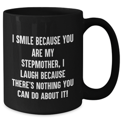 Funny Stepmother Gifts, Black Coffee Mug - I Smile Because You Are My Stepmother, I Laugh Because There's Nothing You Can Do About It! - Gifts from Family for Stepmother - Additional