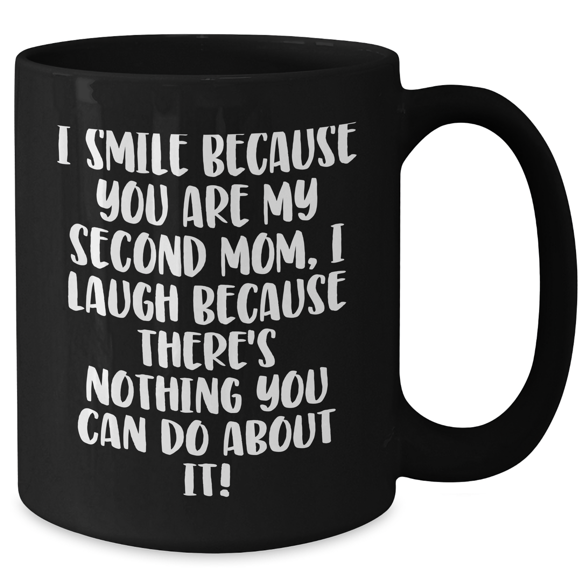 Funny Second Mom Gifts, I Smile Because You Are My Second Mom, Black Coffee Mug for Graduation, Gifts from Mom, Gifts for Second Mom - Additional