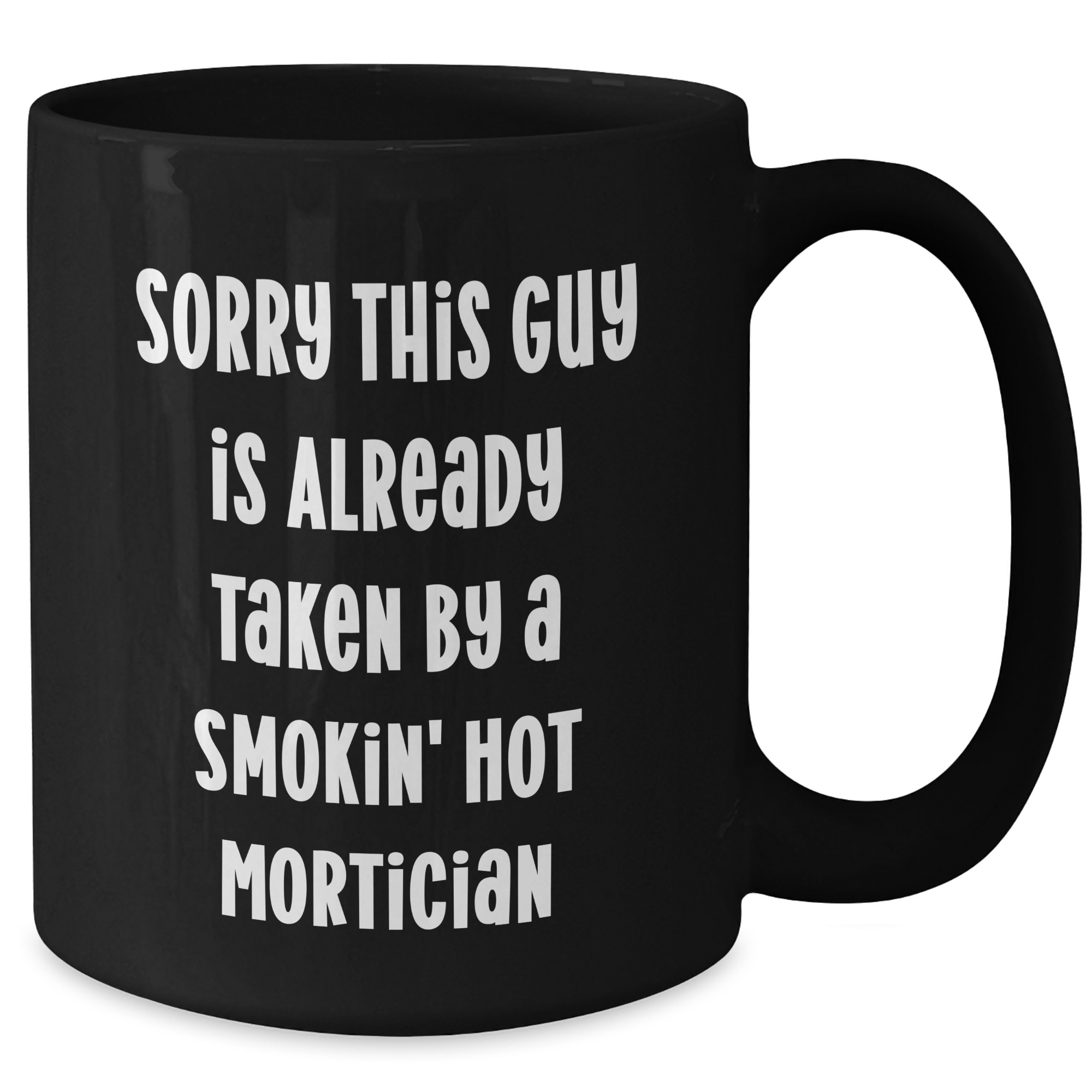 Funny Mortician Gifts from Friends, Humorous Black Coffee Mug for Mortician Dad on Father's Day, Sorry This Guy Is Already Taken - Unique Gift Idea - Additional