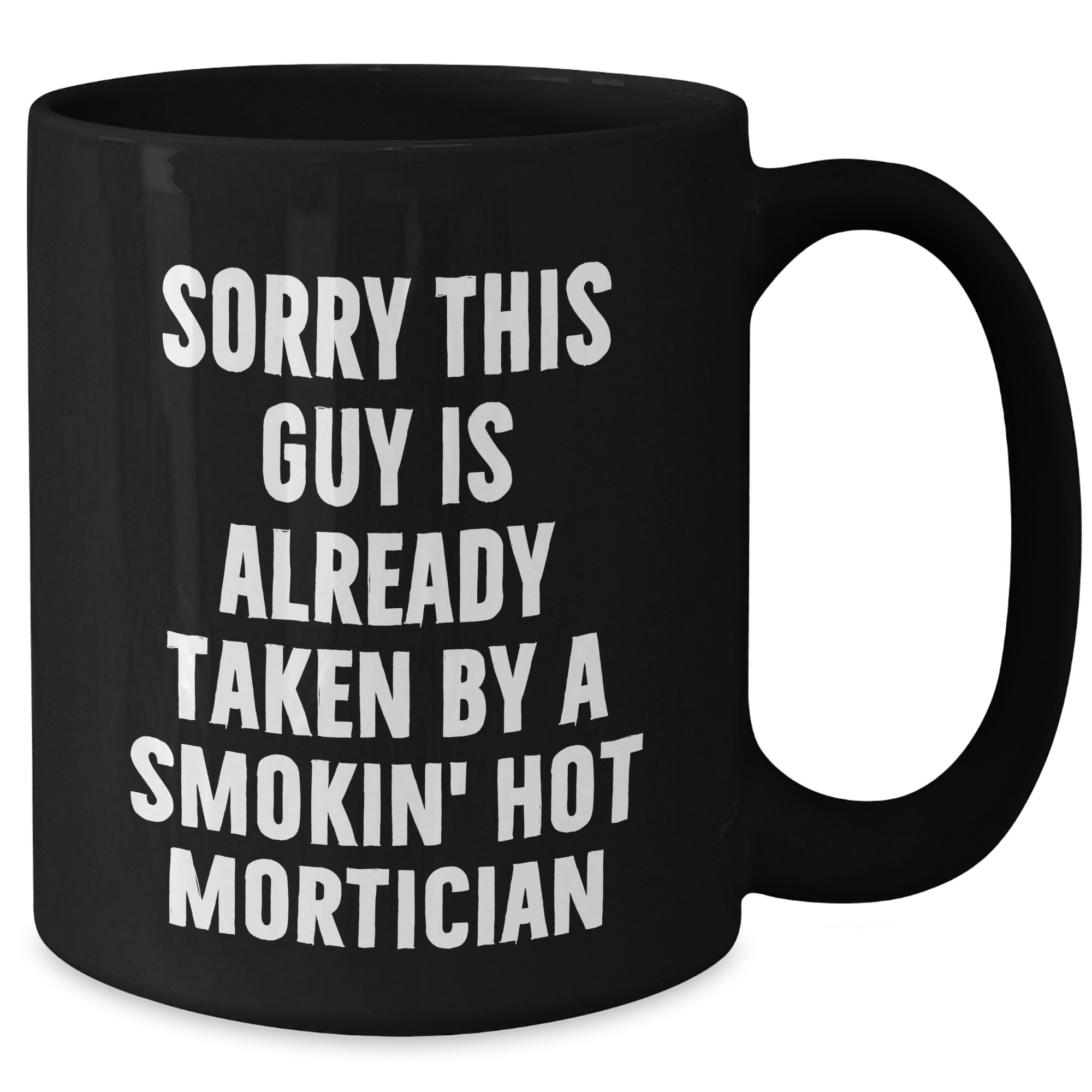 Funny Mortician Gifts, 'Sorry This Guy Is Already Taken By A Smokin' Hot Mortician' Black Coffee Mug, Ideal Gifts from Friends to Mortician on Father's Day - Additional