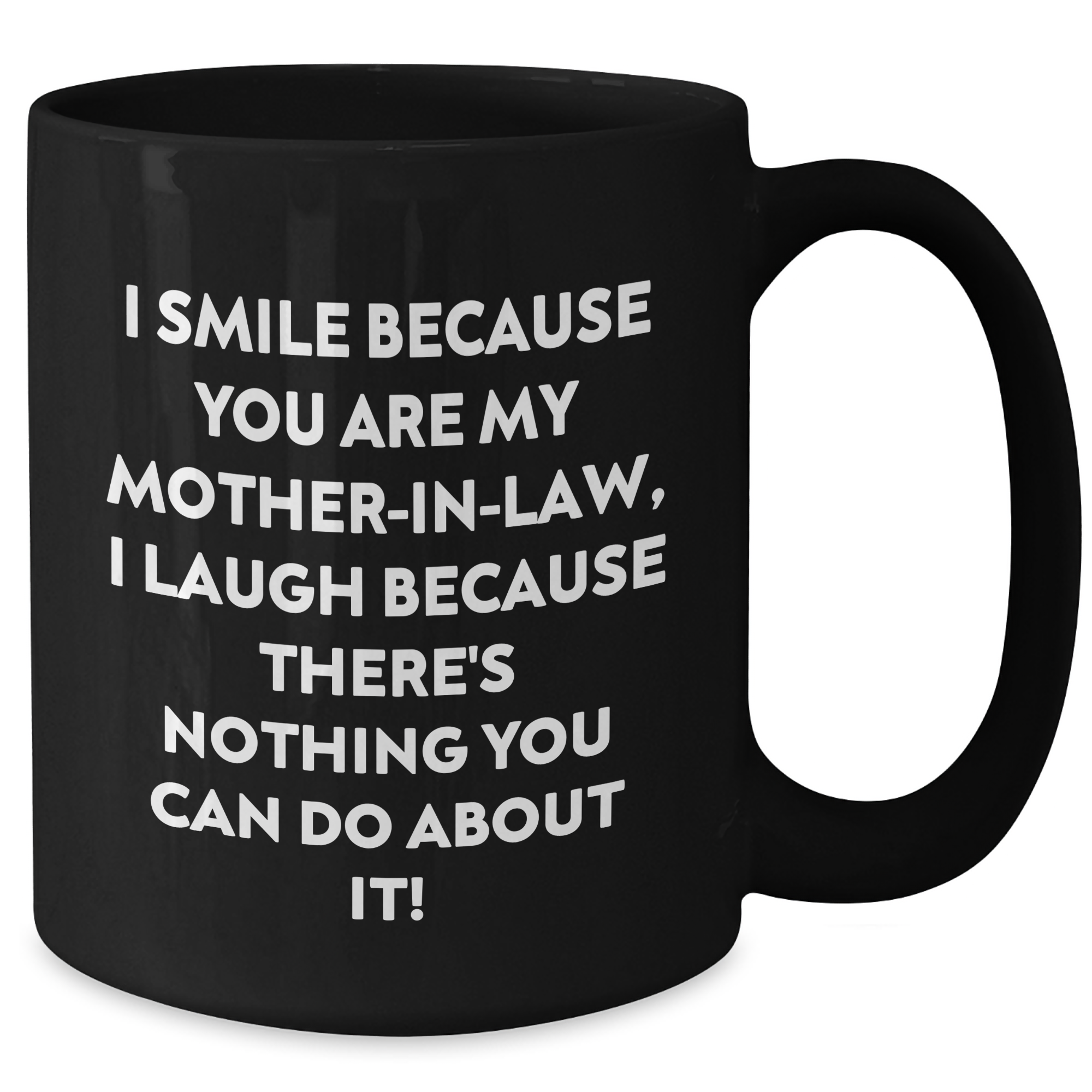 Funny Mom-in-law Gifts from Men to Women, Black Coffee Mug for Graduation Unique Gifts, I Smile Because You Are My Mom-in-law, I Laugh Because There's Nothing You Can Do About It! - Additional